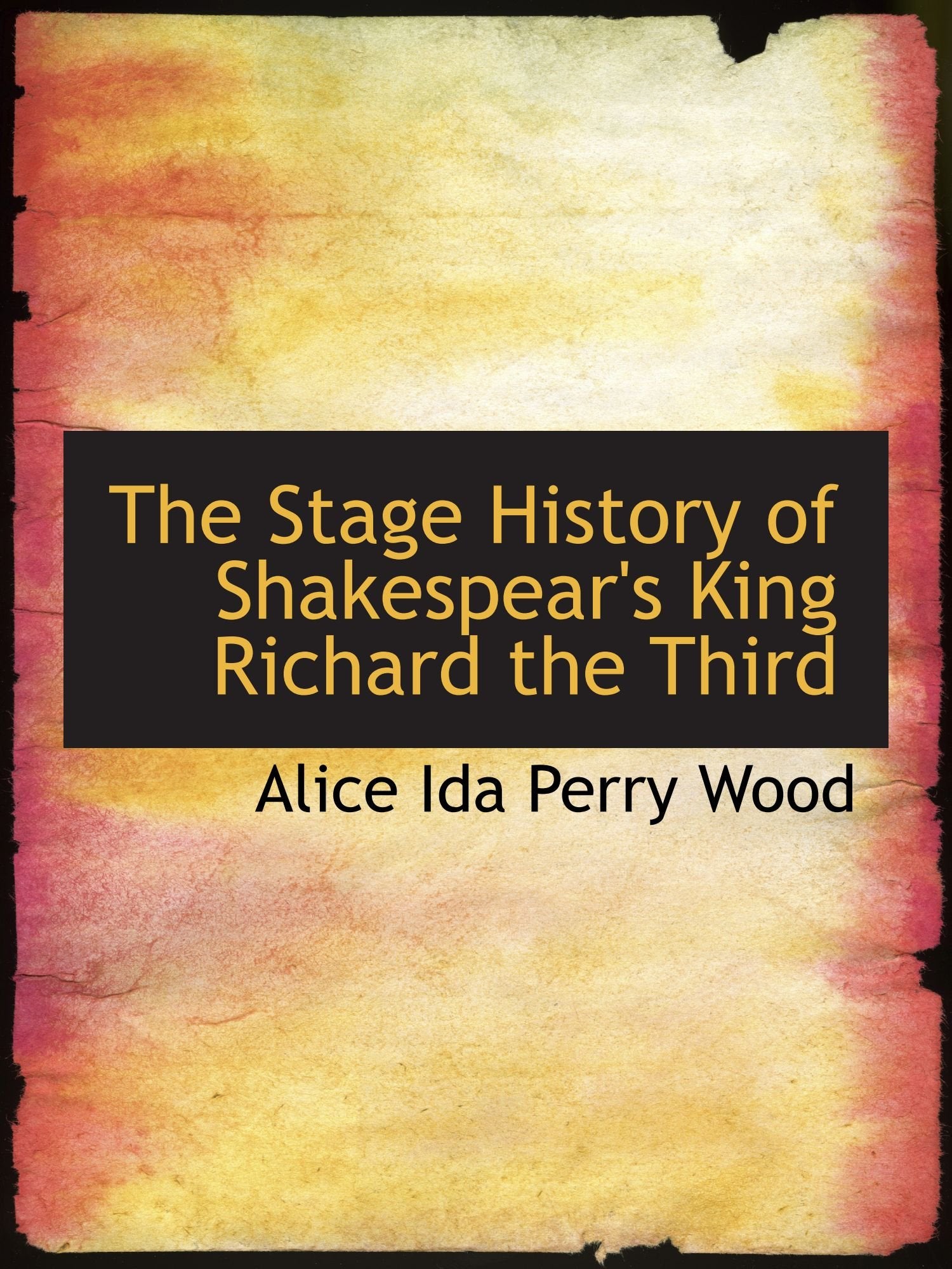 The Stage History of Shakespear's King Richard the Third Politics & History