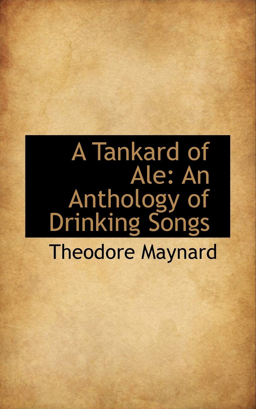 A Tankard of Ale: An Anthology of Drinking Songs Politics & History