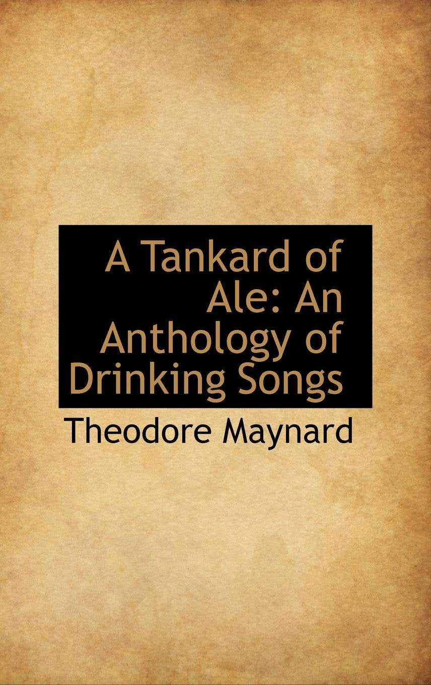 A Tankard of Ale: An Anthology of Drinking Songs Politics & History