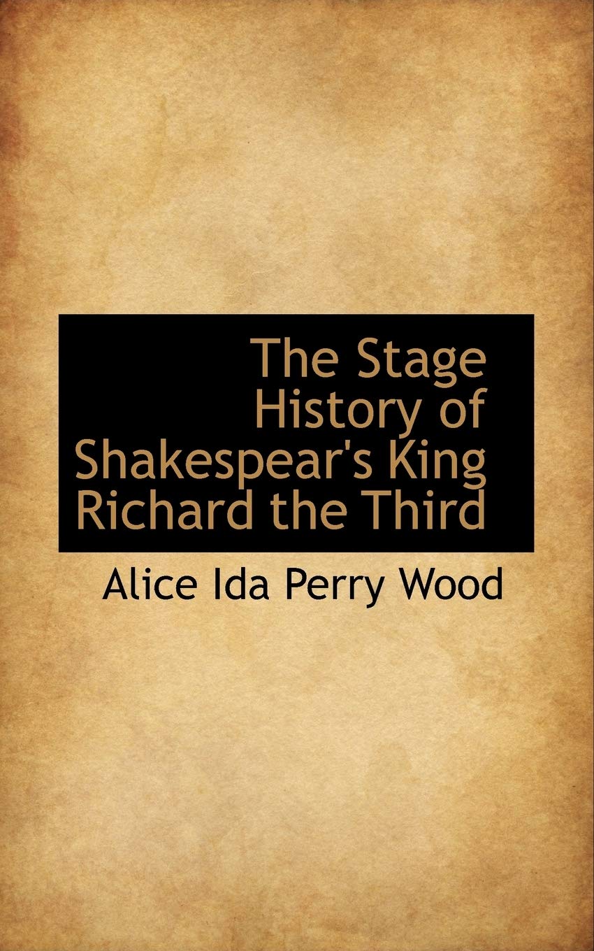 The Stage History of Shakespear's King Richard the Third Politics & History