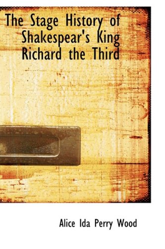 The Stage History of Shakespear's King Richard the Third Politics & History