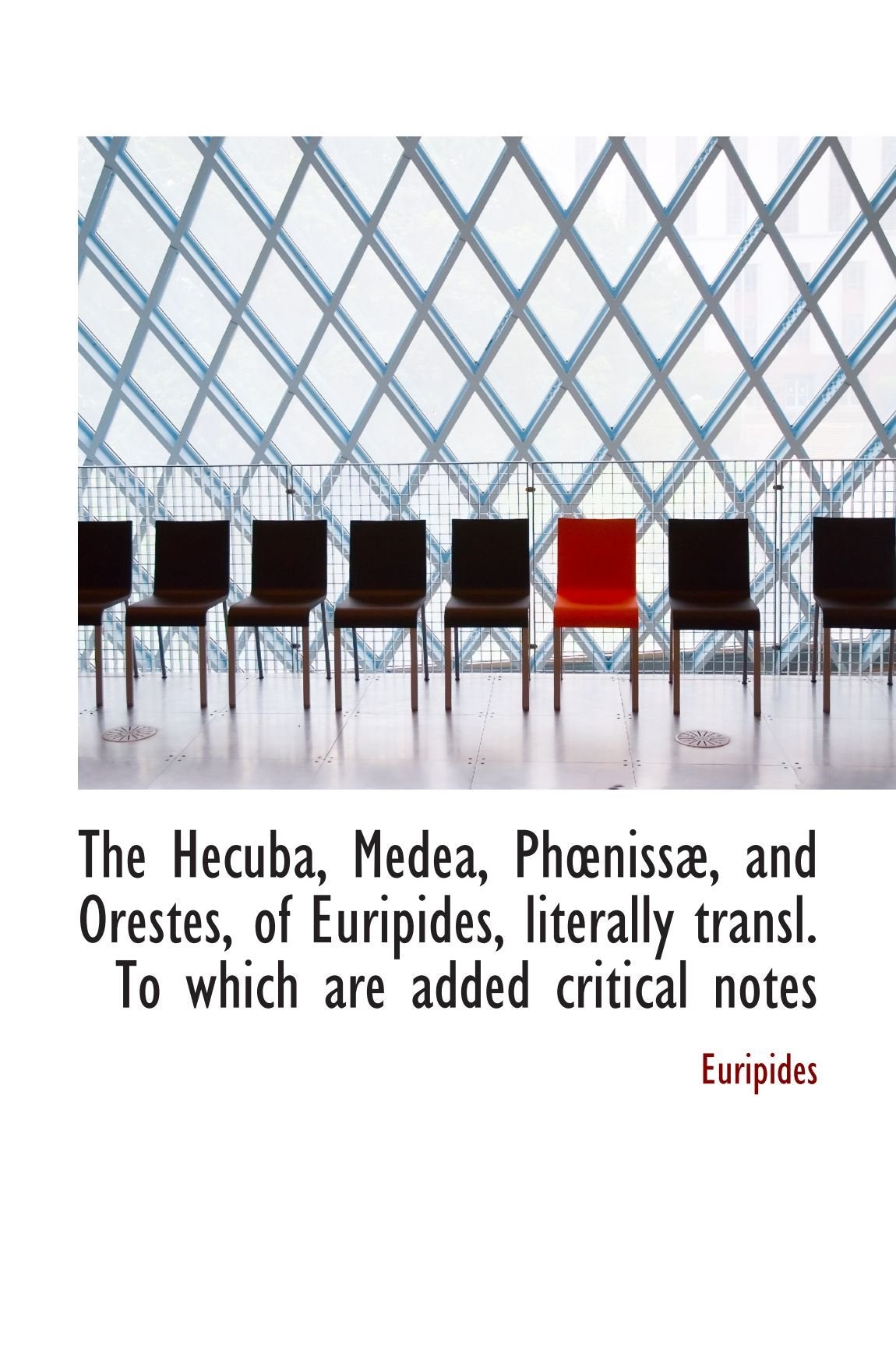The Hecuba, Medea, Phnissæ, and Orestes, of Euripides, literally transl. To which are added critica Contemporary literature