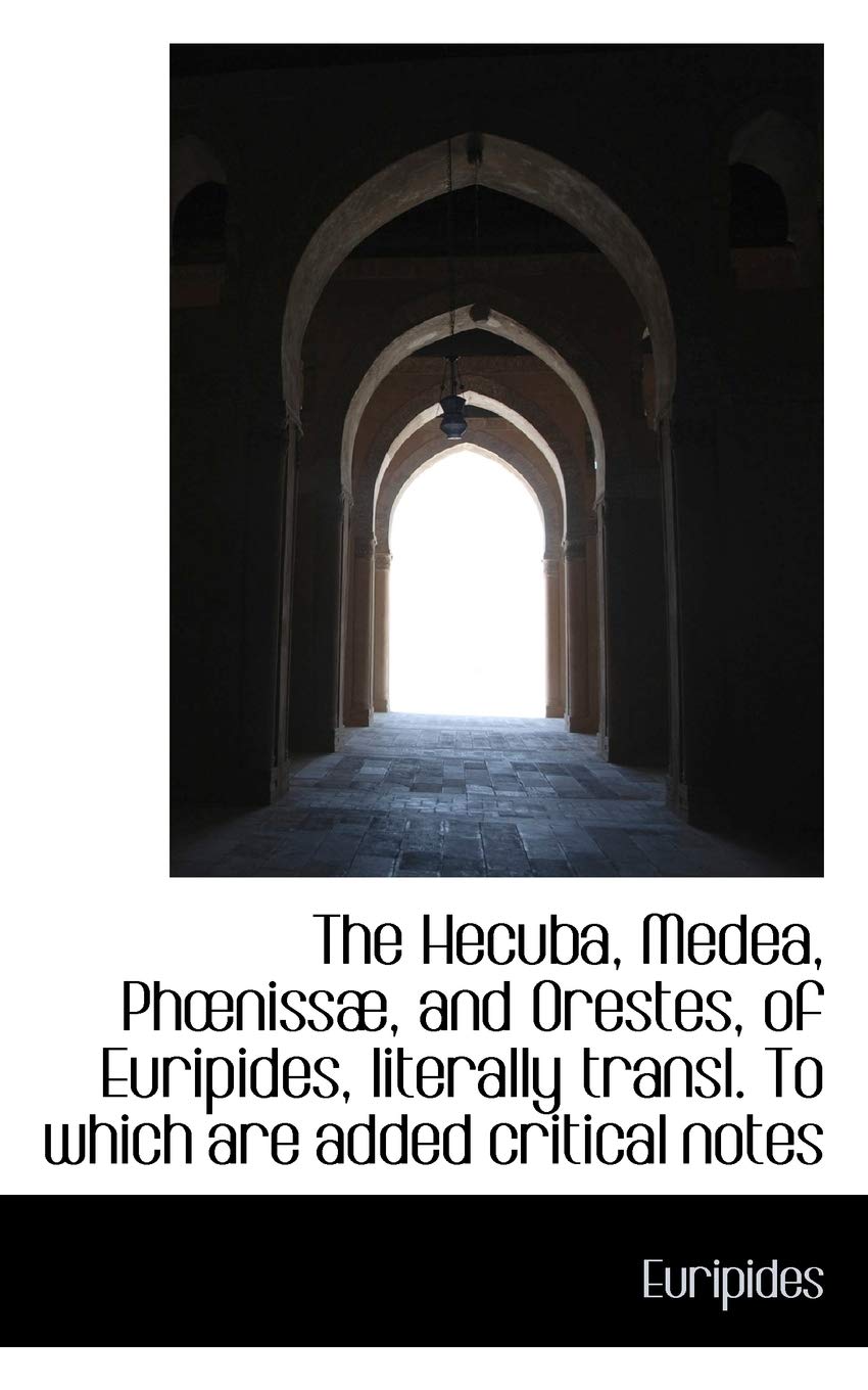 The Hecuba, Medea, PH Nissae, and Orestes, of Euripides Books