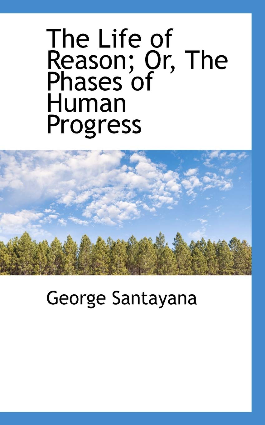 The Life of Reason; Or, the Phases of Human Progress Politics & History