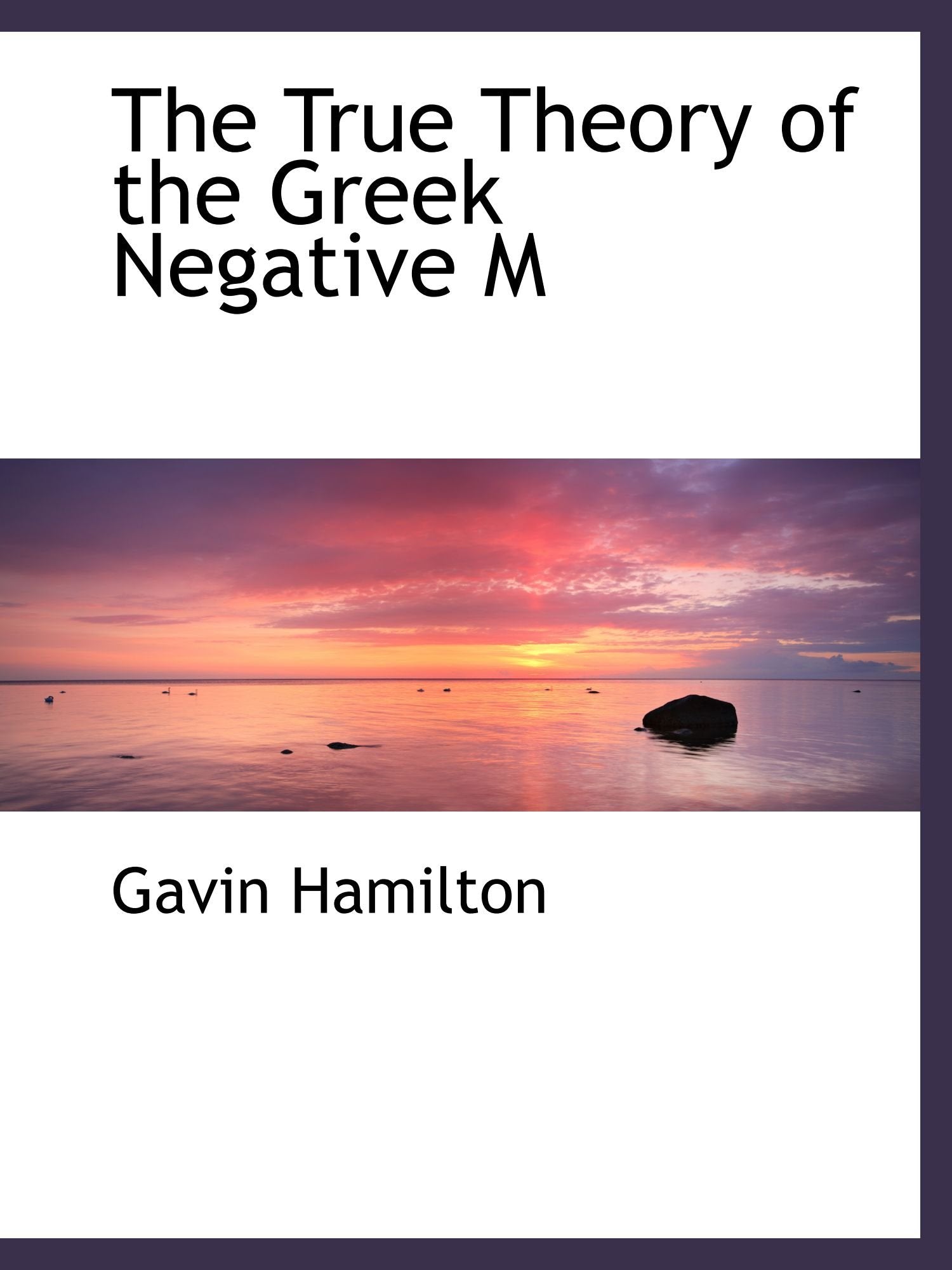 The True Theory of the Greek Negative M Politics & History