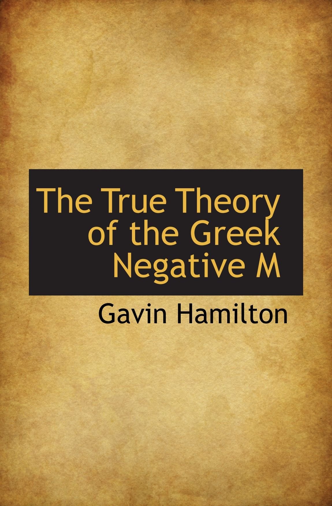 The True Theory of the Greek Negative M Politics & History