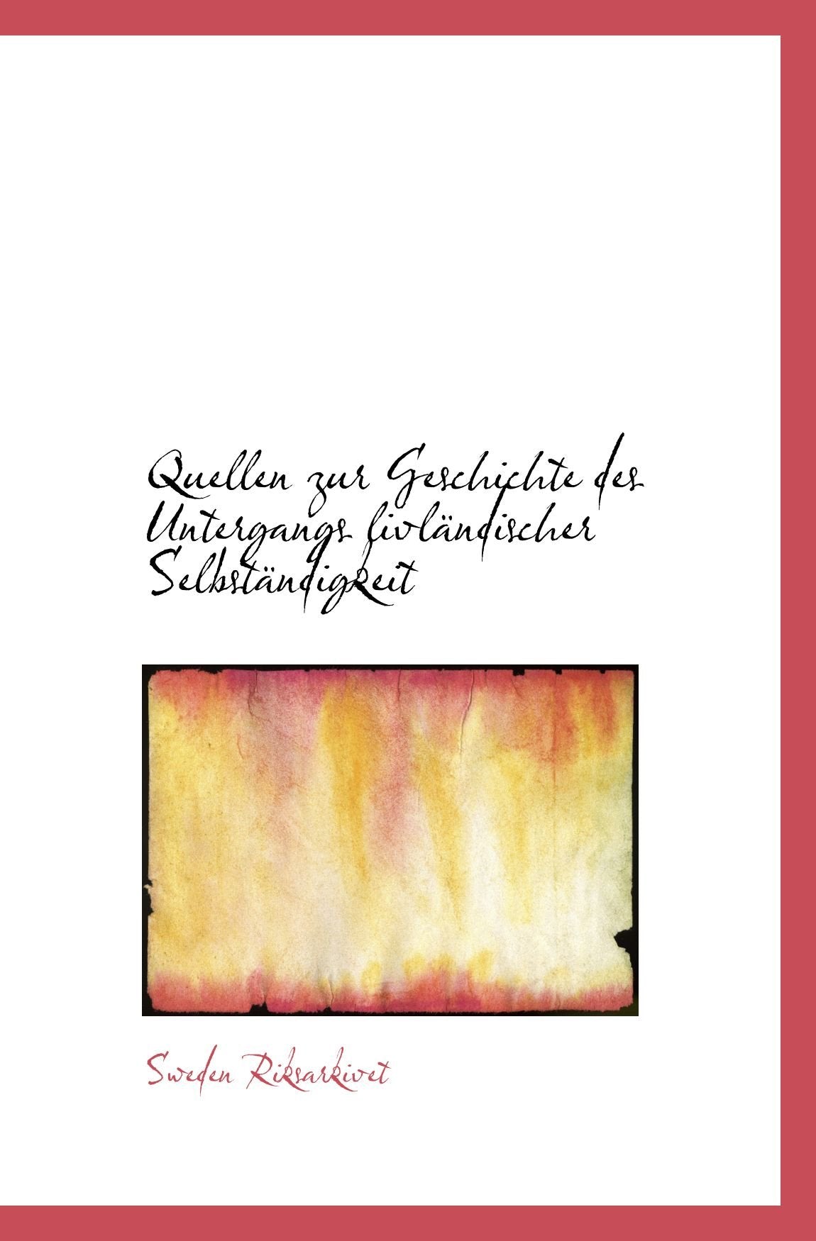 Quellen zur Geschichte des Untergangs livländischer Selbständigkeit Politics & History