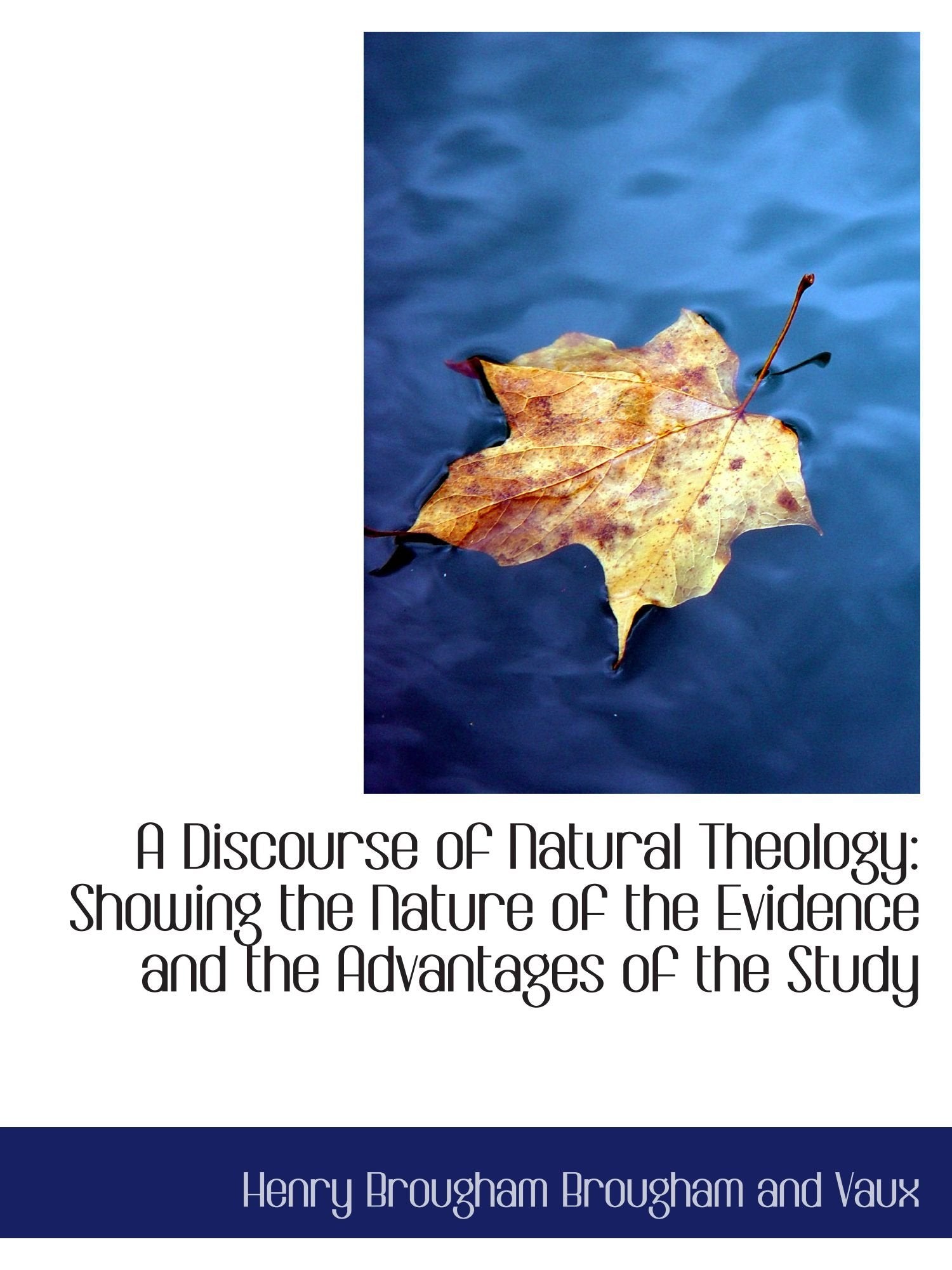 A Discourse of Natural Theology: Showing the Nature of the Evidence and the Advantages of the Study Politics & History