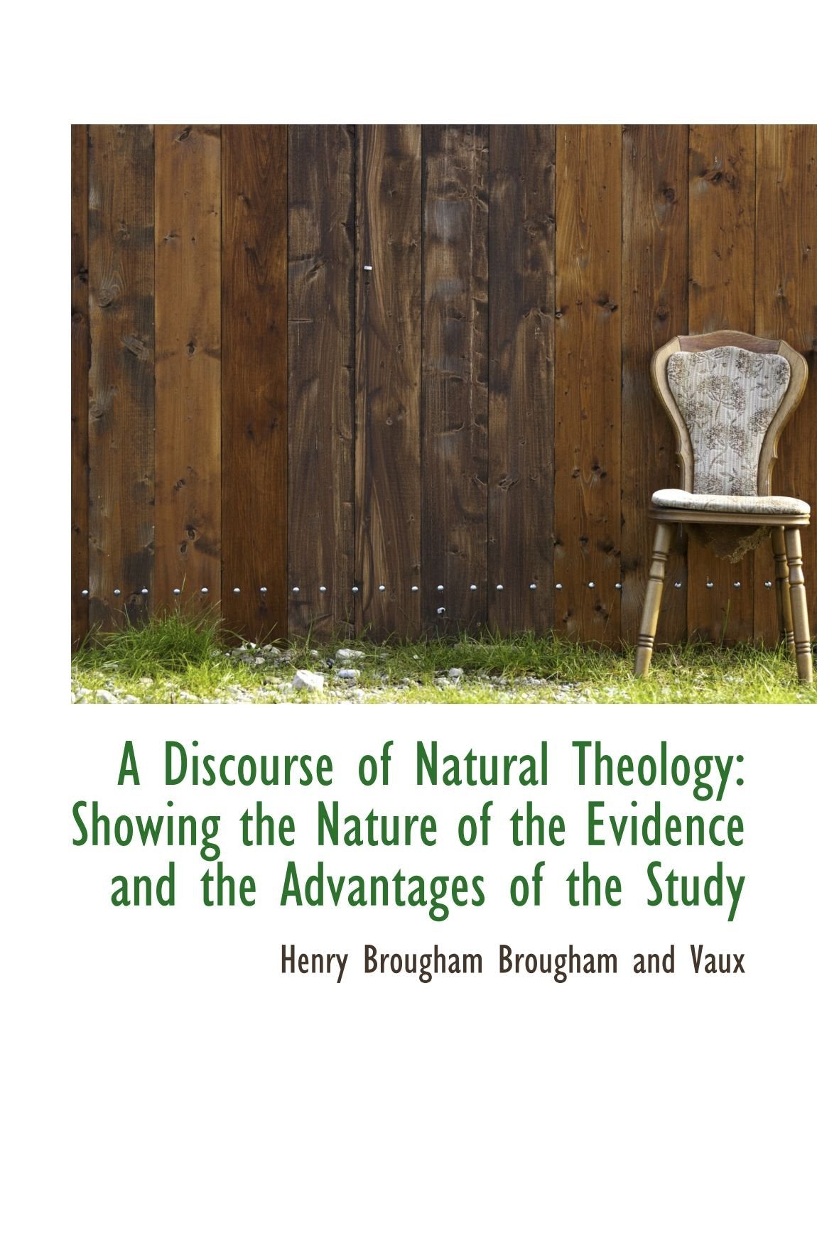 A Discourse of Natural Theology: Showing the Nature of the Evidence and the Advantages of the Study Politics & History