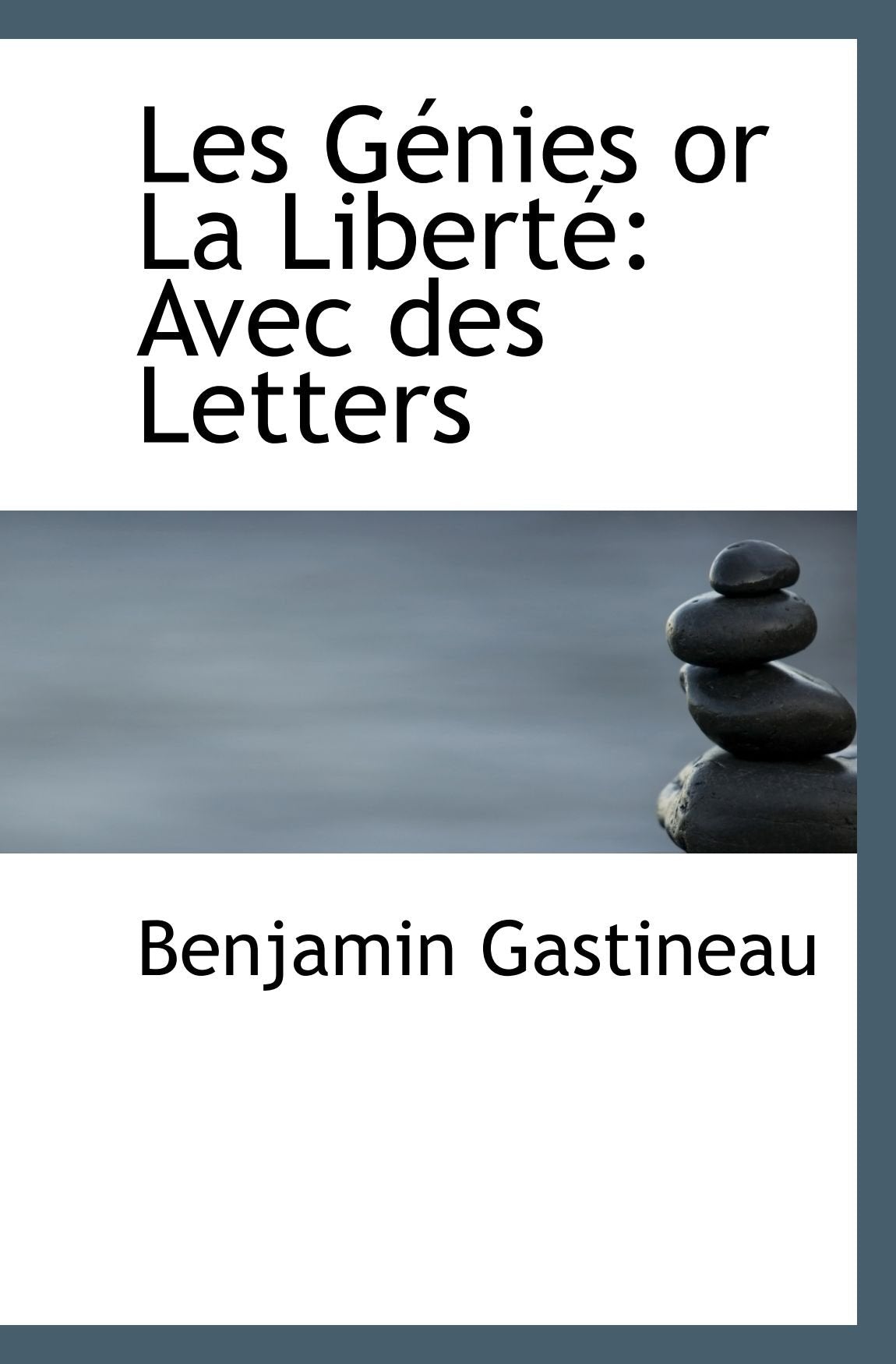 Les Génies or La Liberté: Avec des Letters Essays & Short Stories