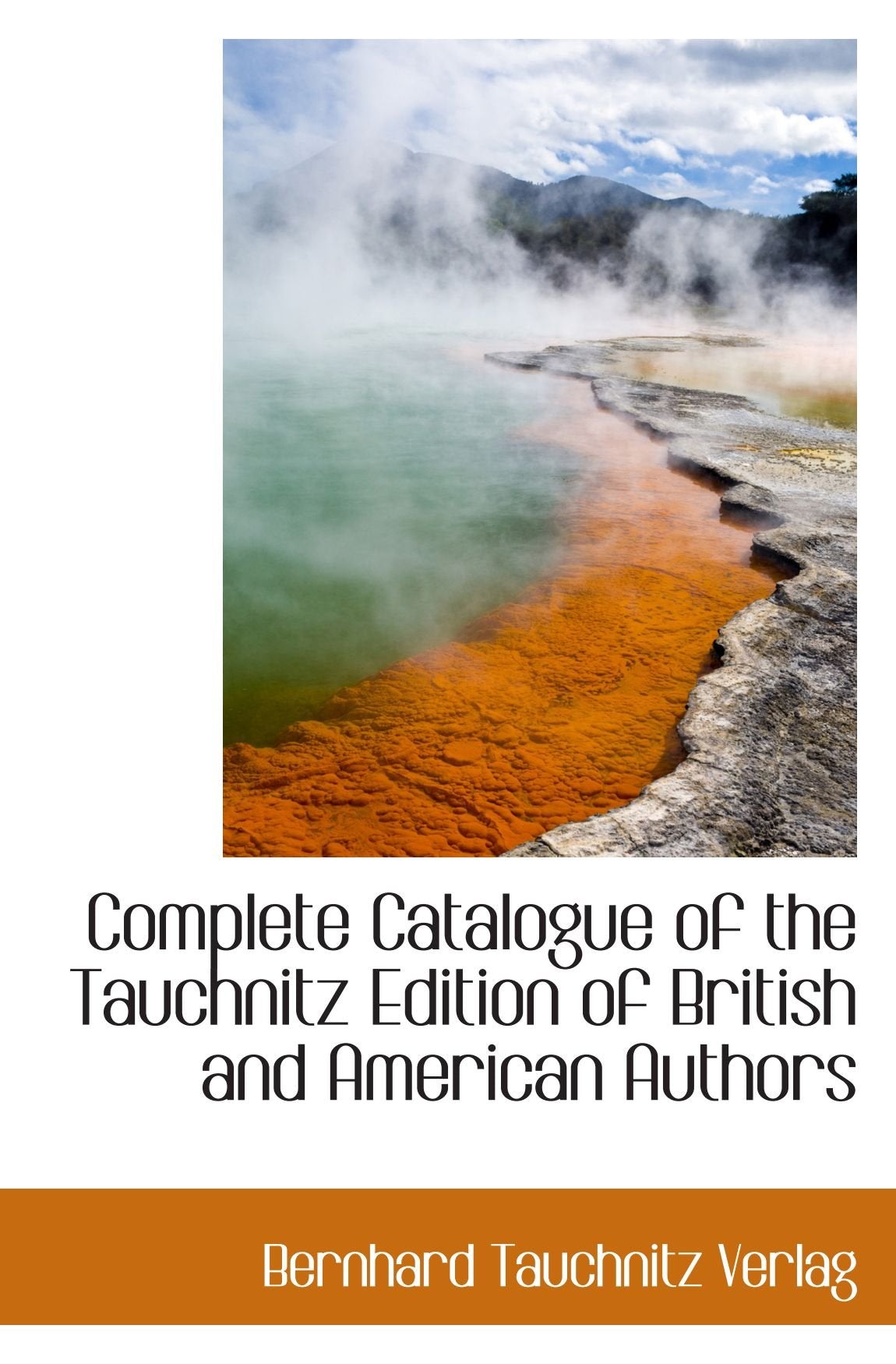 Complete Catalogue of the Tauchnitz Edition of British and American Authors Politics & History