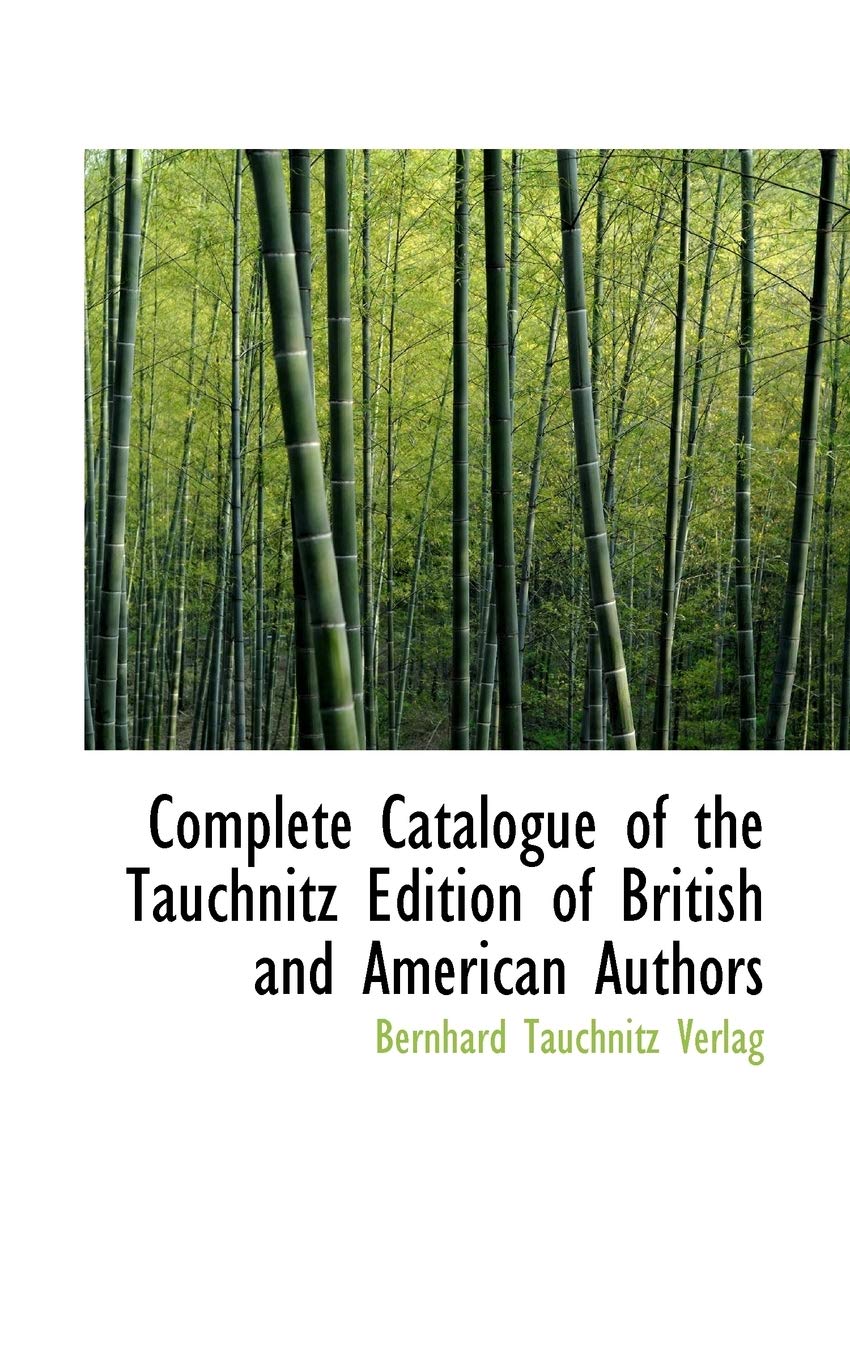 Complete Catalogue of the Tauchnitz Edition of British and American Authors Reference Books