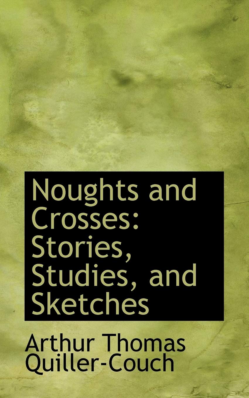 Noughts and Crosses: Stories, Studies, and Sketches Essays & Short Stories