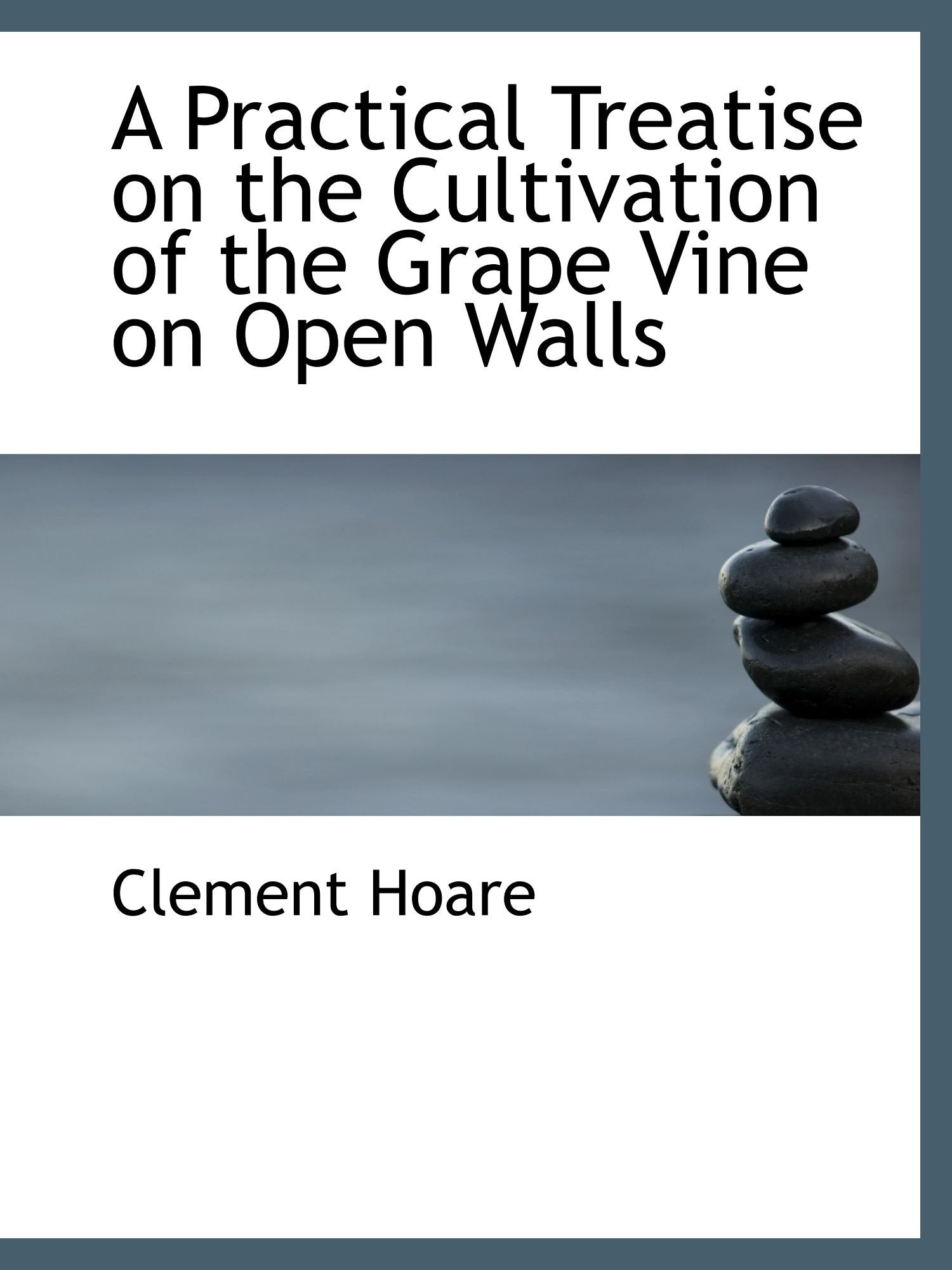 A Practical Treatise on the Cultivation of the Grape Vine on Open Walls Politics & History