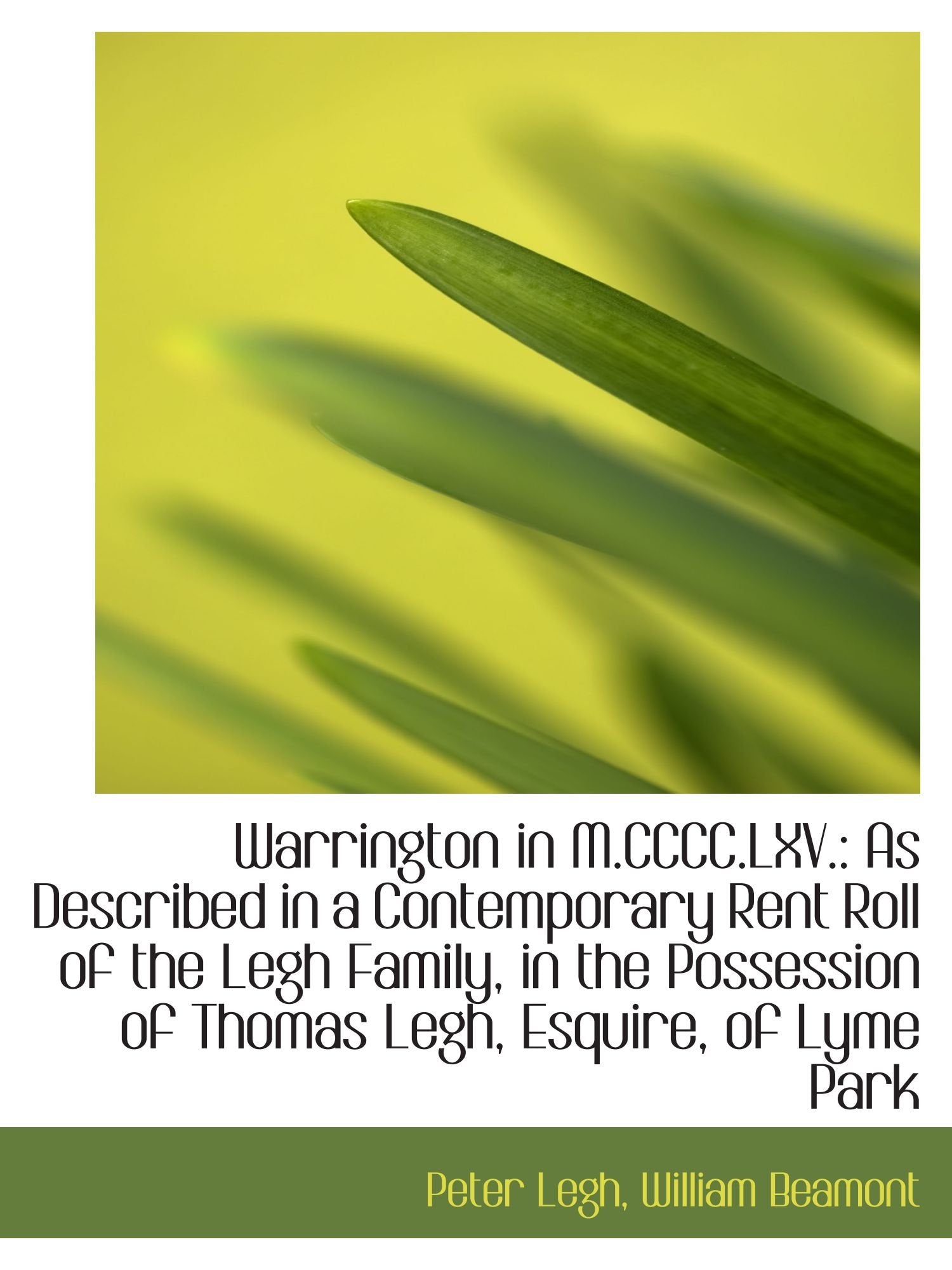 Warrington in M.CCCC.LXV.: As Described in a Contemporary Rent Roll of the Legh Family, in the Posse Politics & History