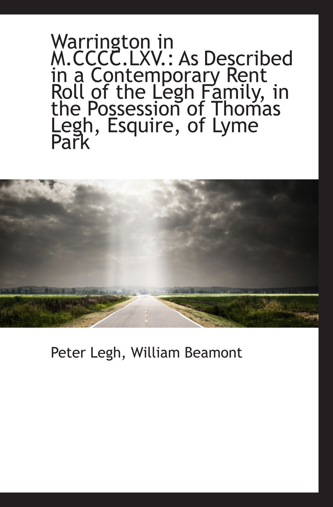 Warrington in M.CCCC.LXV.: As Described in a Contemporary Rent Roll of the Legh Family, in the Posse Politics & History
