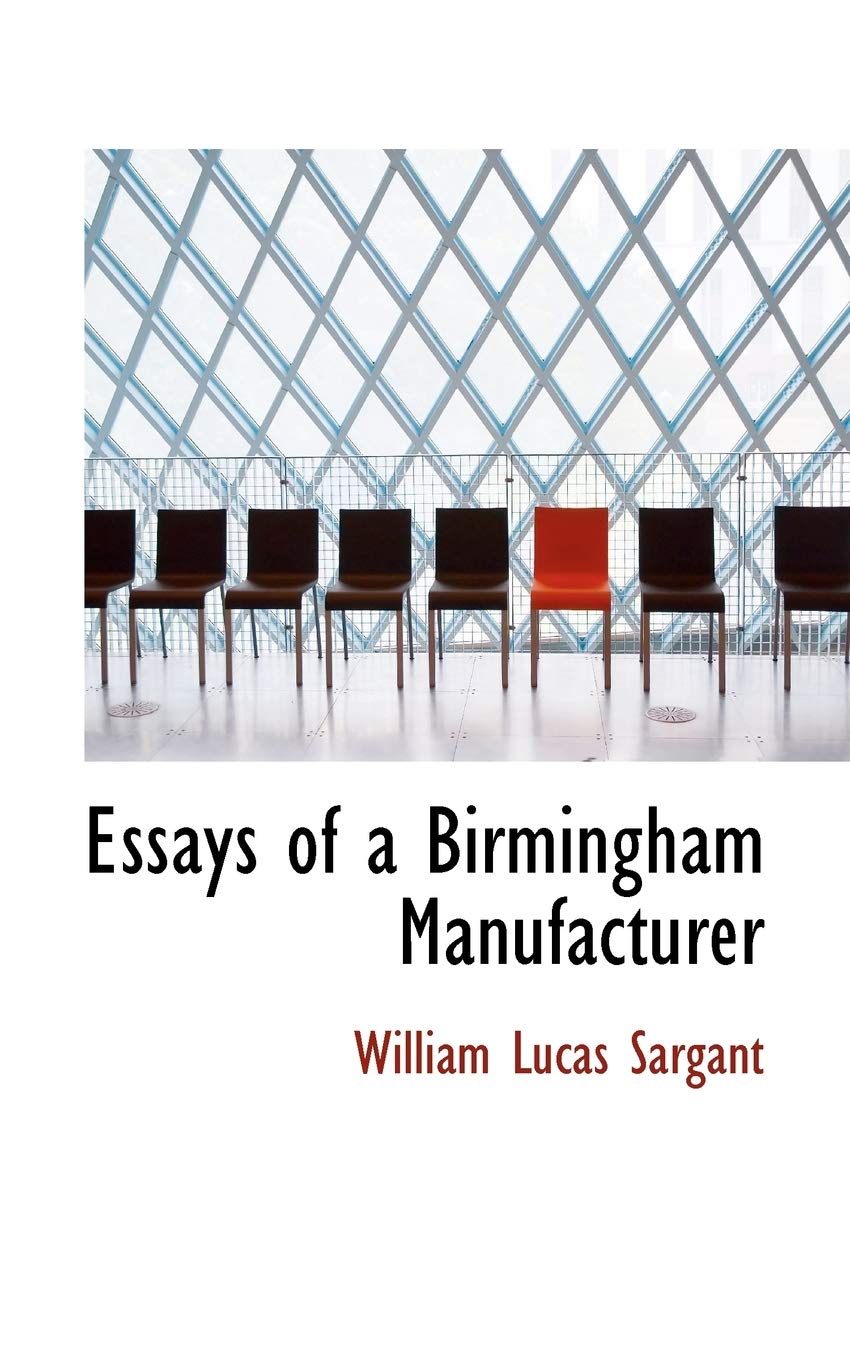 Essays of a Birmingham Manufacturer Politics & History