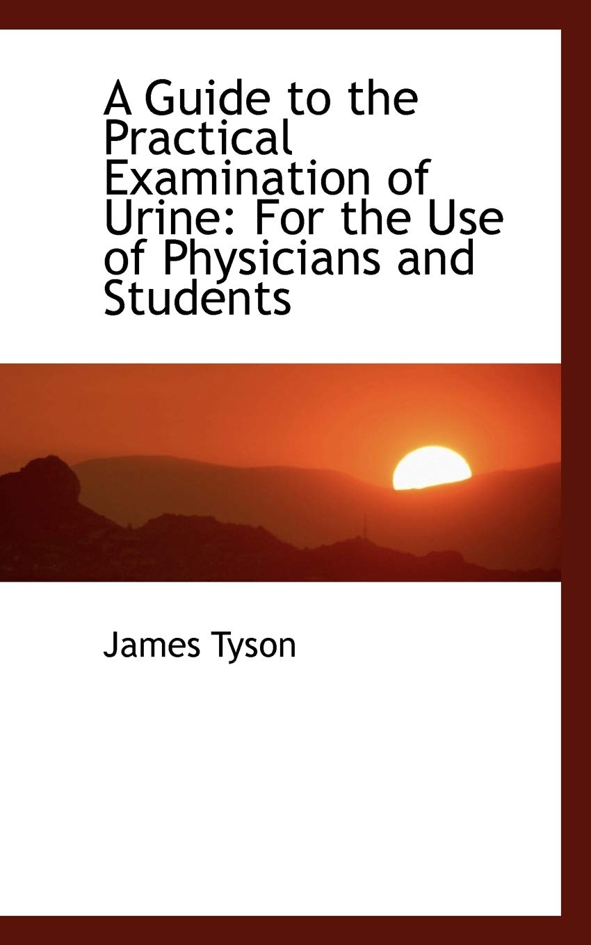 A Guide to the Practical Examination of Urine: For the Use of Physicians and Students Medicine