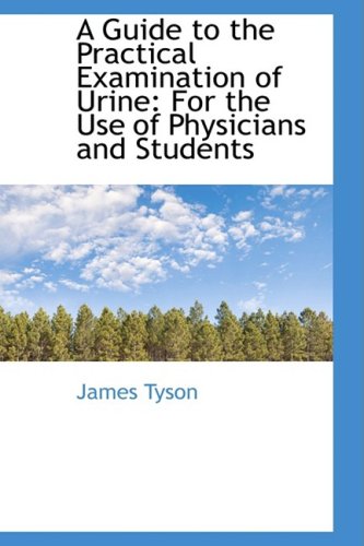 A Guide to the Practical Examination of Urine: For the Use of Physicians and Students Politics & History