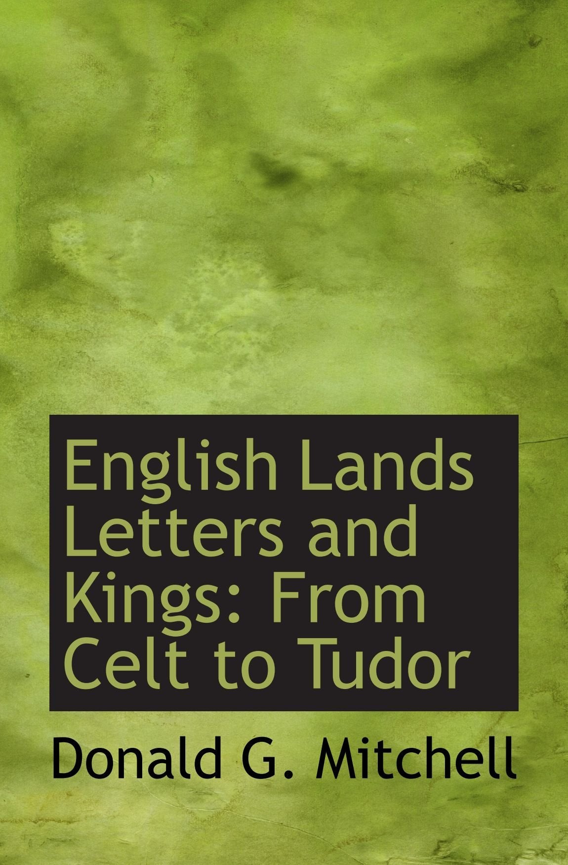 English Lands Letters and Kings: From Celt to Tudor Politics & History