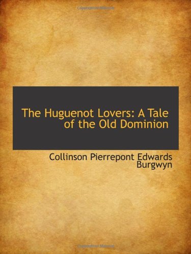 The Huguenot Lovers: A Tale of the Old Dominion Books