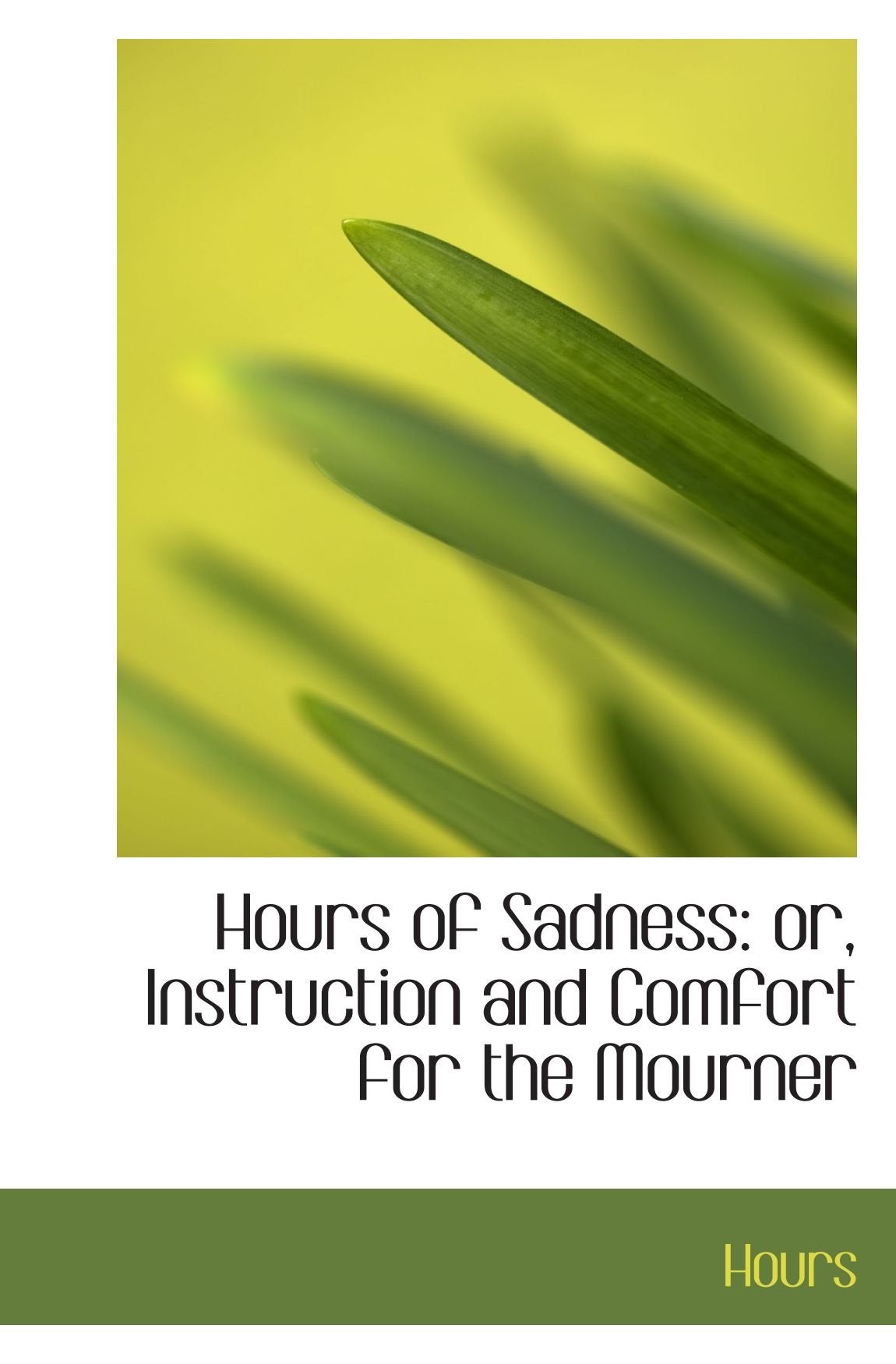 Hours of Sadness: or, Instruction and Comfort for the Mourner Politics & History