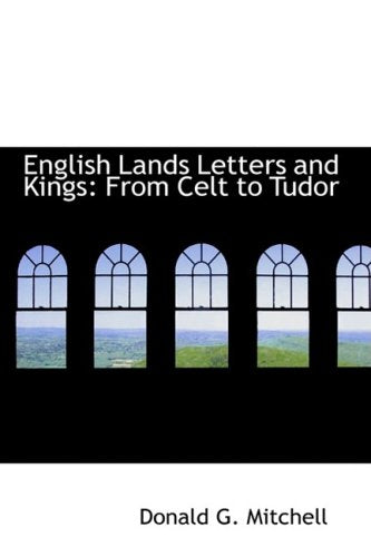 English Lands Letters and Kings: From Celt to Tudor Politics & History