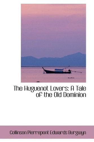 The Huguenot Lovers: A Tale of the Old Dominion Books