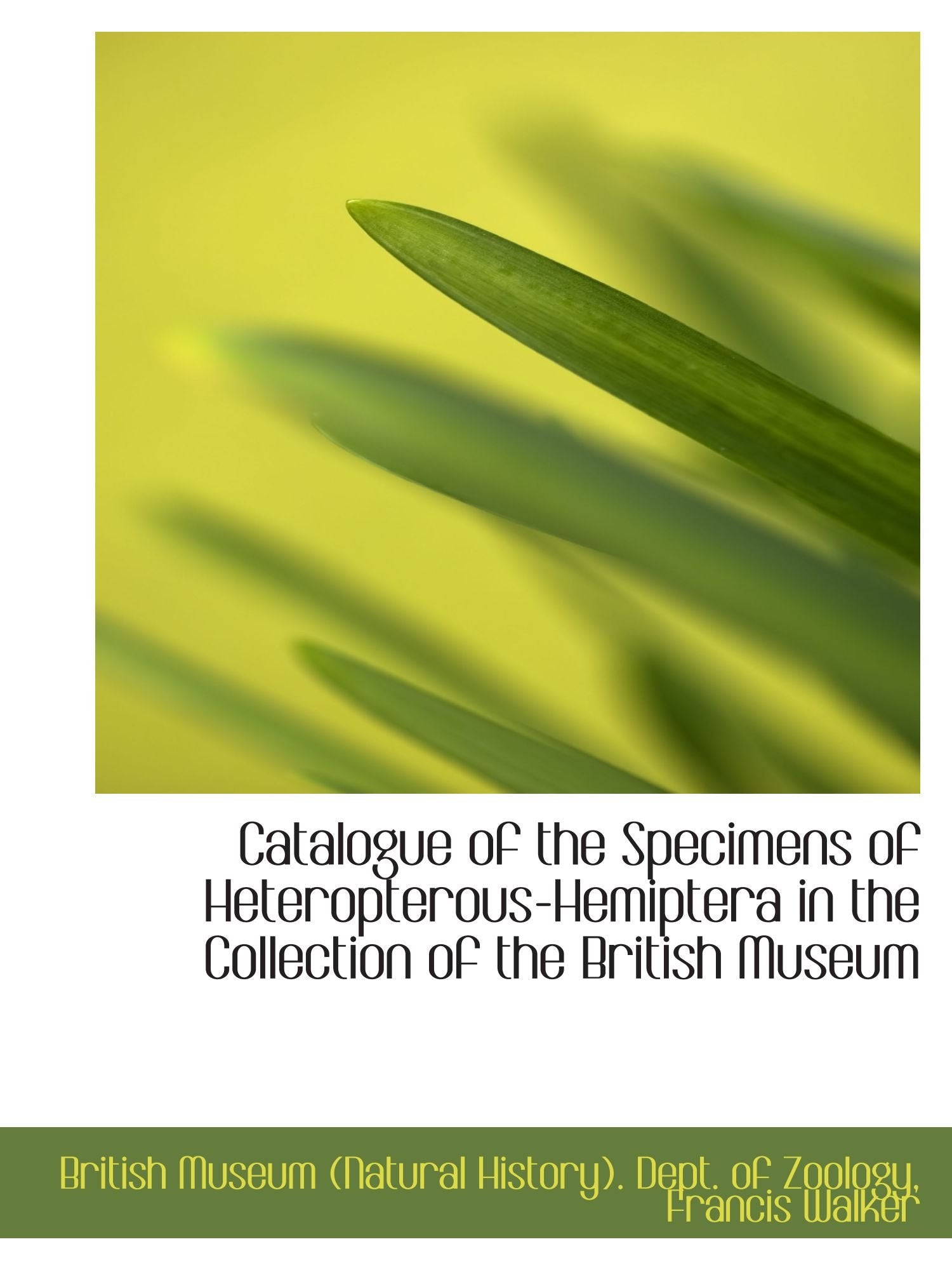 Catalogue of the Specimens of Heteropterous-Hemiptera in the Collection of the British Museum Politics & History