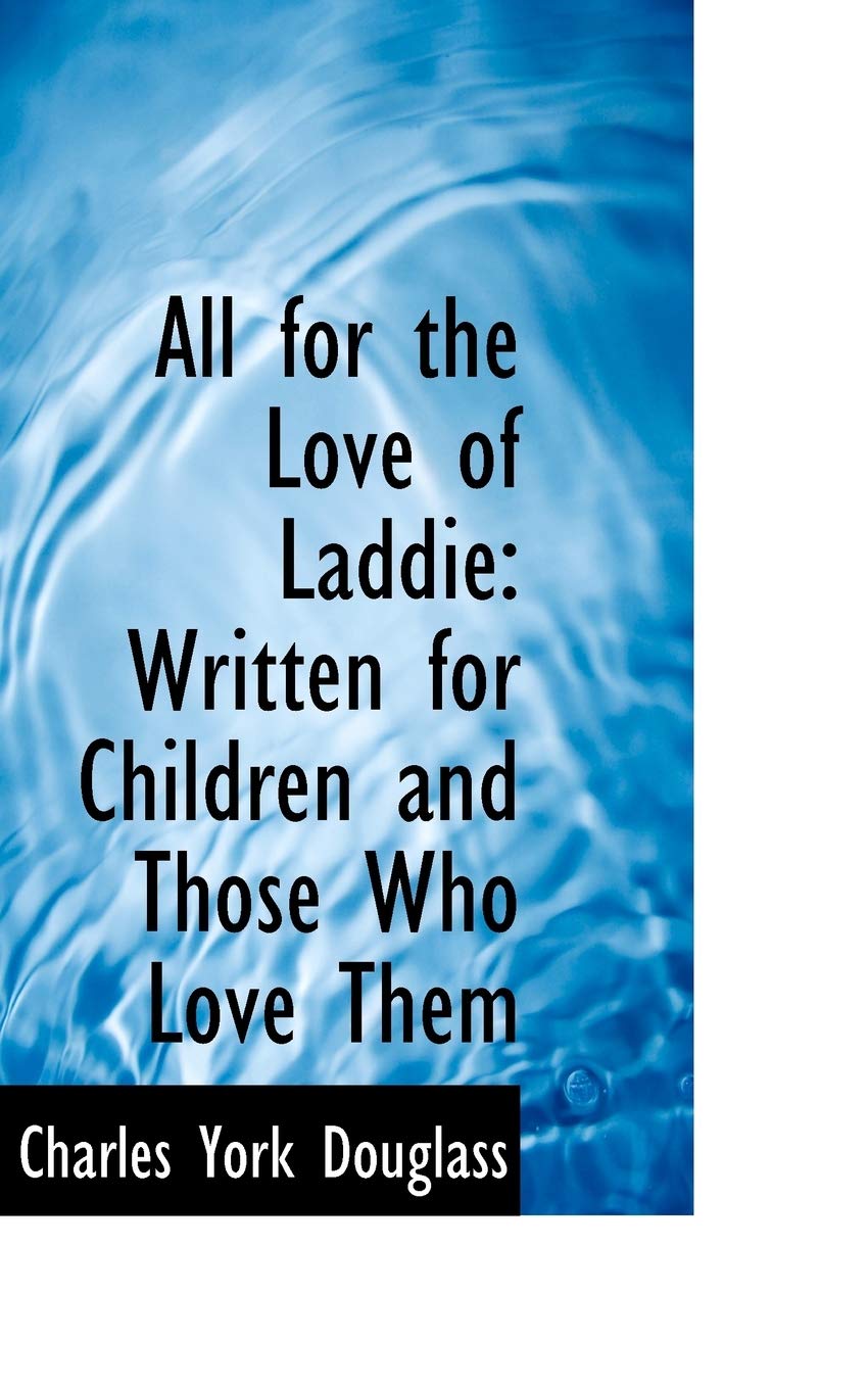 All for the Love of Laddie: Written for Children and Those Who Love Them Politics & History
