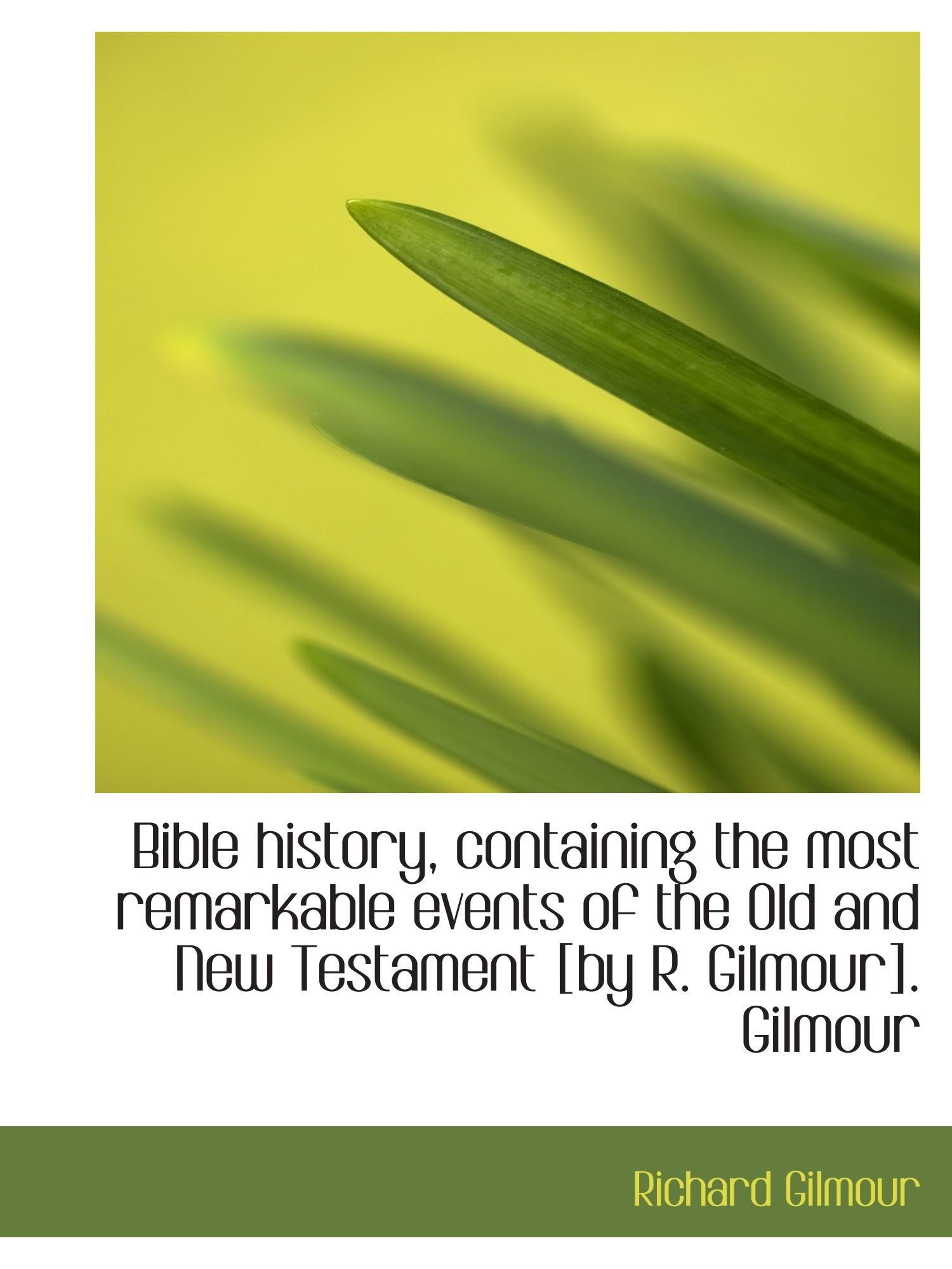 Bible history, containing the most remarkable events of the Old and New Testament . G book