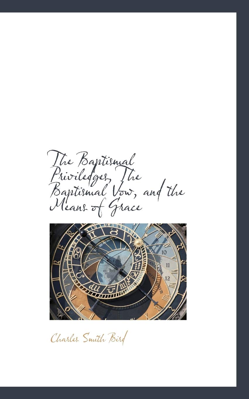 The Baptismal Priviledges, the Baptismal Vow, and the Means of Grace Politics & History