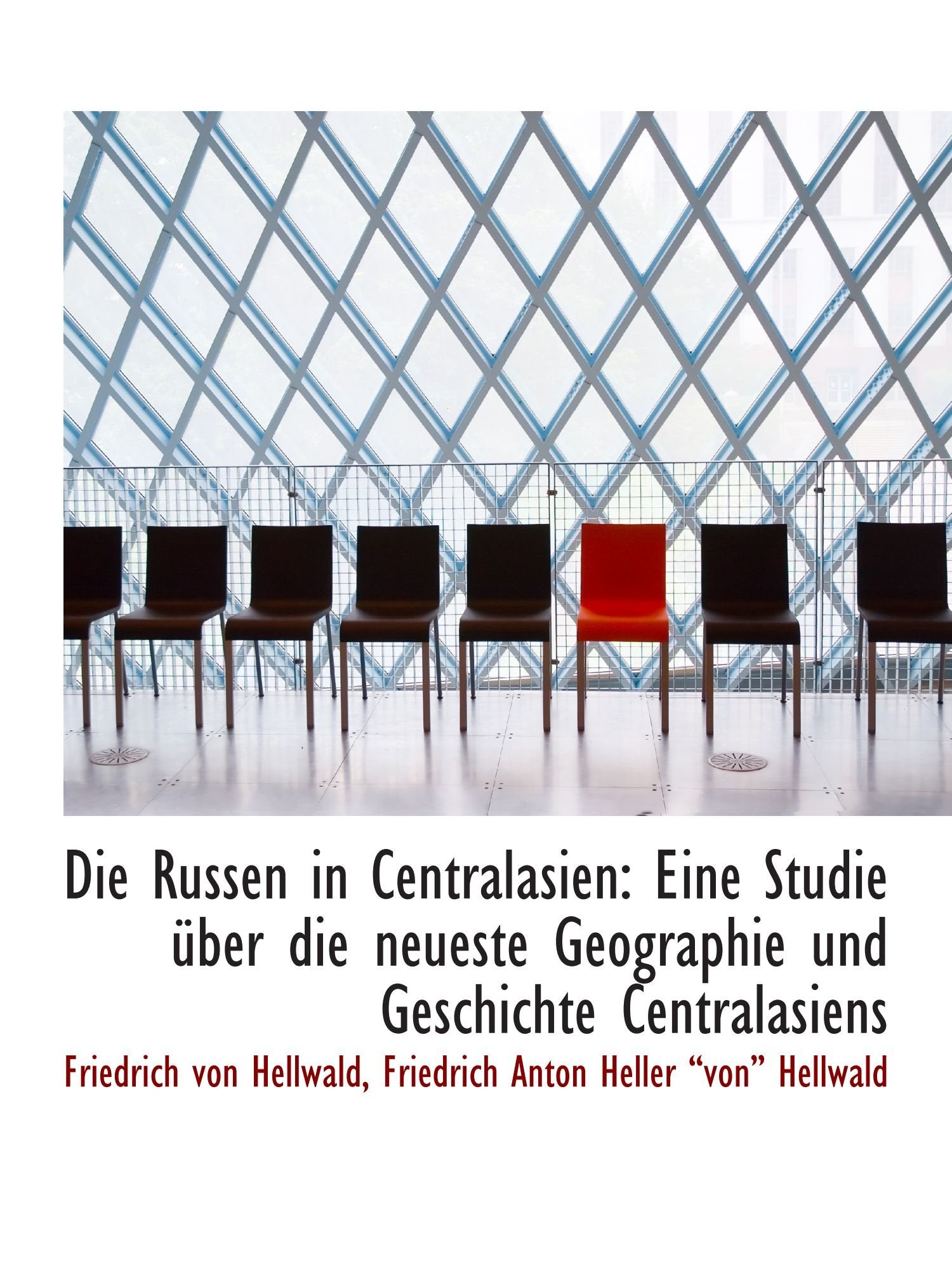 Die Russen in Centralasien: Eine Studie über die neueste Geographie und Geschichte Centralasiens Politics & History