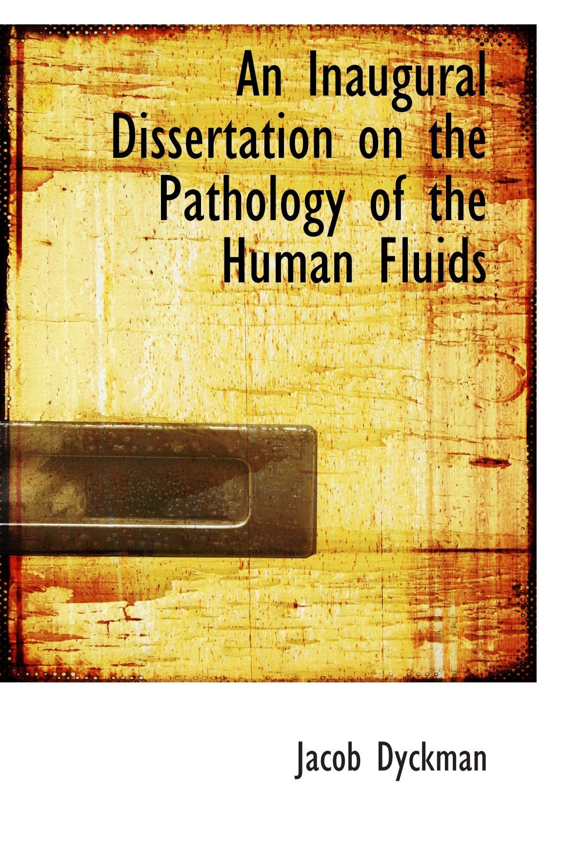 An Inaugural Dissertation on the Pathology of the Human Fluids Politics & History