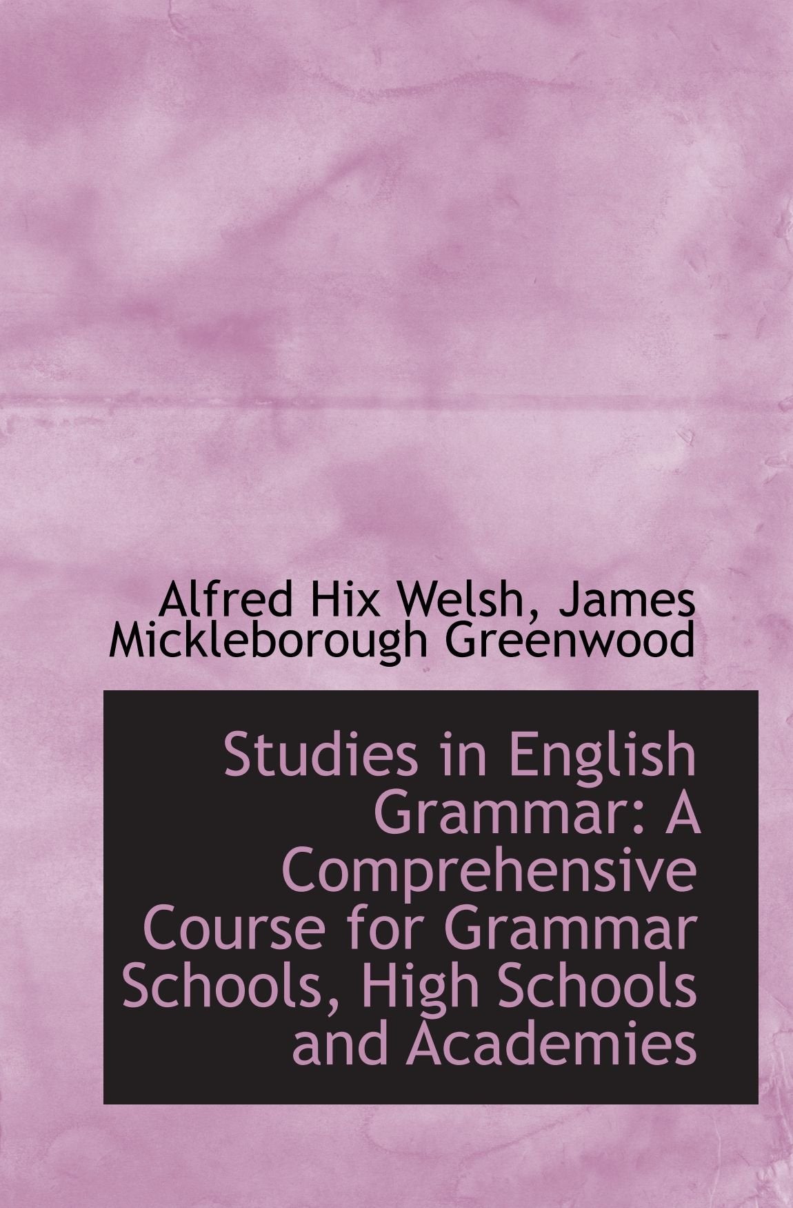 Studies in English Grammar: A Comprehensive Course for Grammar Schools, High Schools and Academies Politics & History