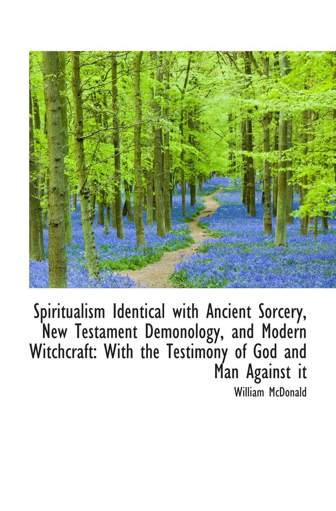 Spiritualism Identical with Ancient Sorcery, New Testament Demonology, and Modern Witchcraft: With t Politics & History