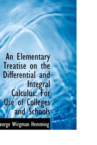 An Elementary Treatise on the Differential and Integral Calculus: For Use of Colleges and Schools Mathematics