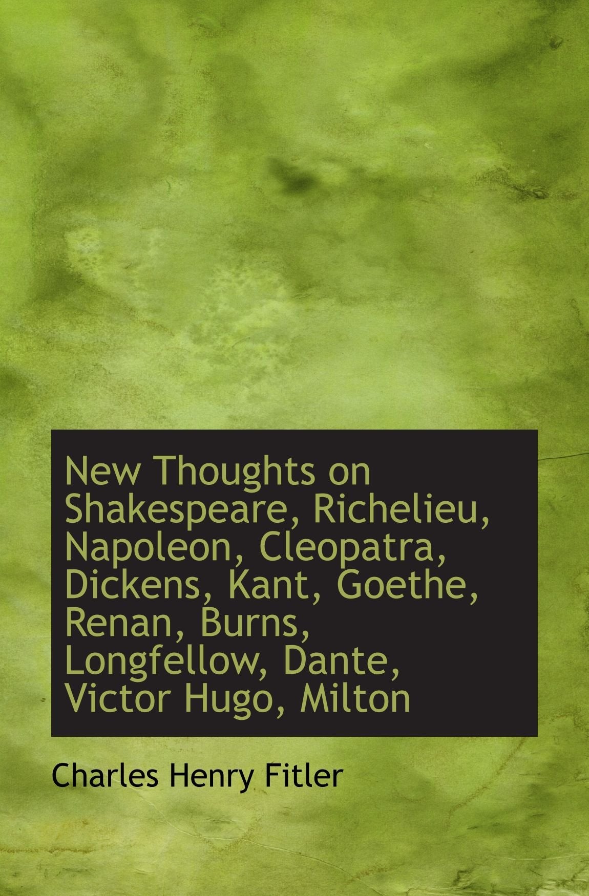 New Thoughts on Shakespeare, Richelieu, Napoleon, Cleopatra, Dickens, Kant, Goethe, Renan, Burns, Lo Books