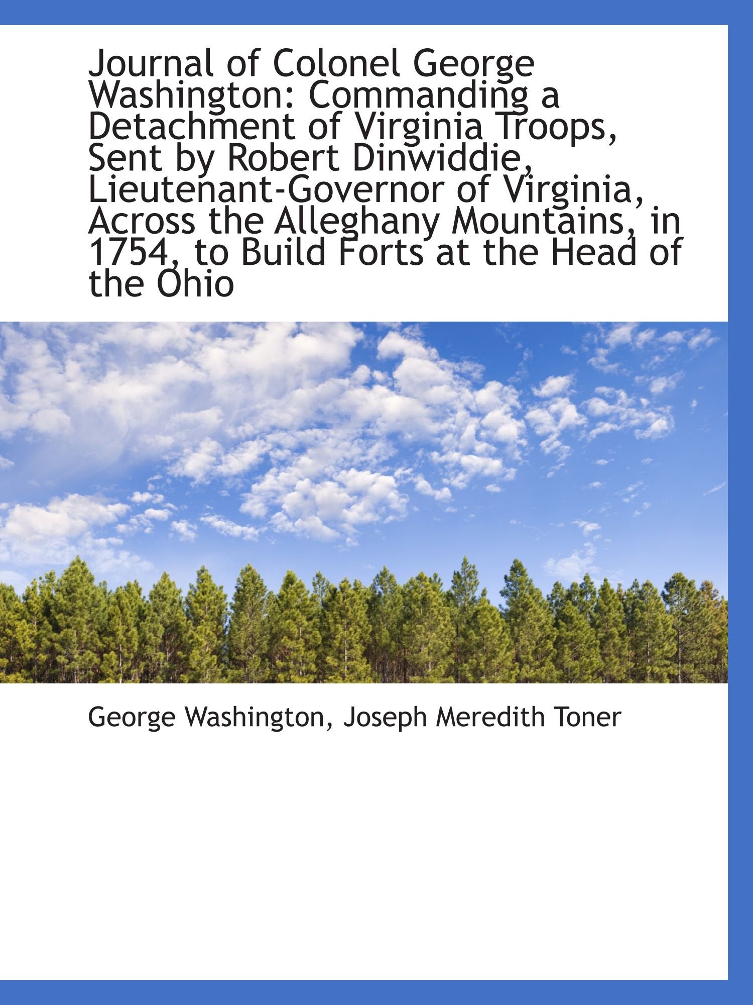 Journal of Colonel George Washington: Commanding a Detachment of Virginia Troops, Sent by Robert Din Politics & History