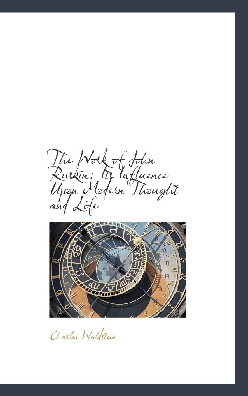 The Work of John Ruskin: Its Influence upon Modern Thought and Life Politics & History