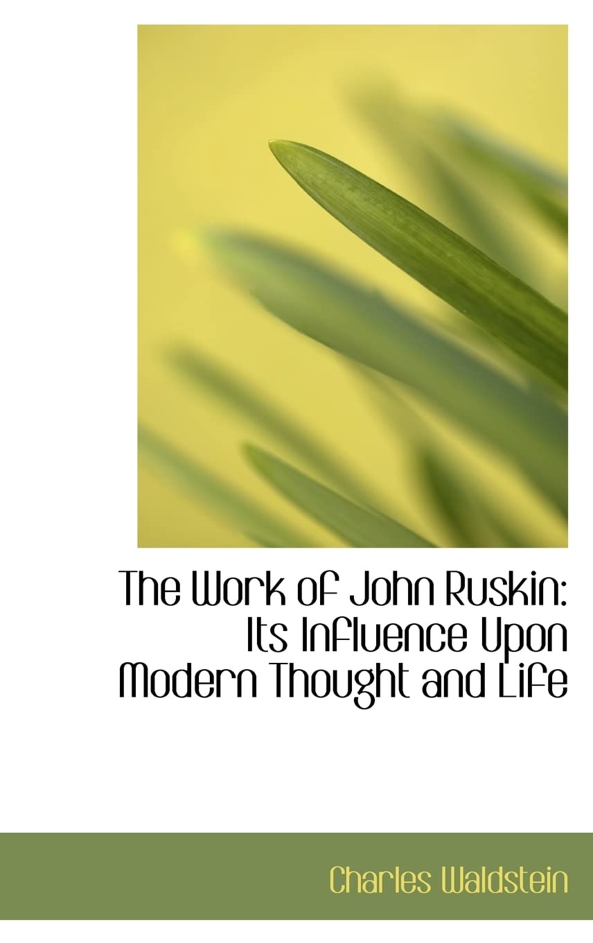 The Work of John Ruskin: Its Influence upon Modern Thought and Life Politics & History