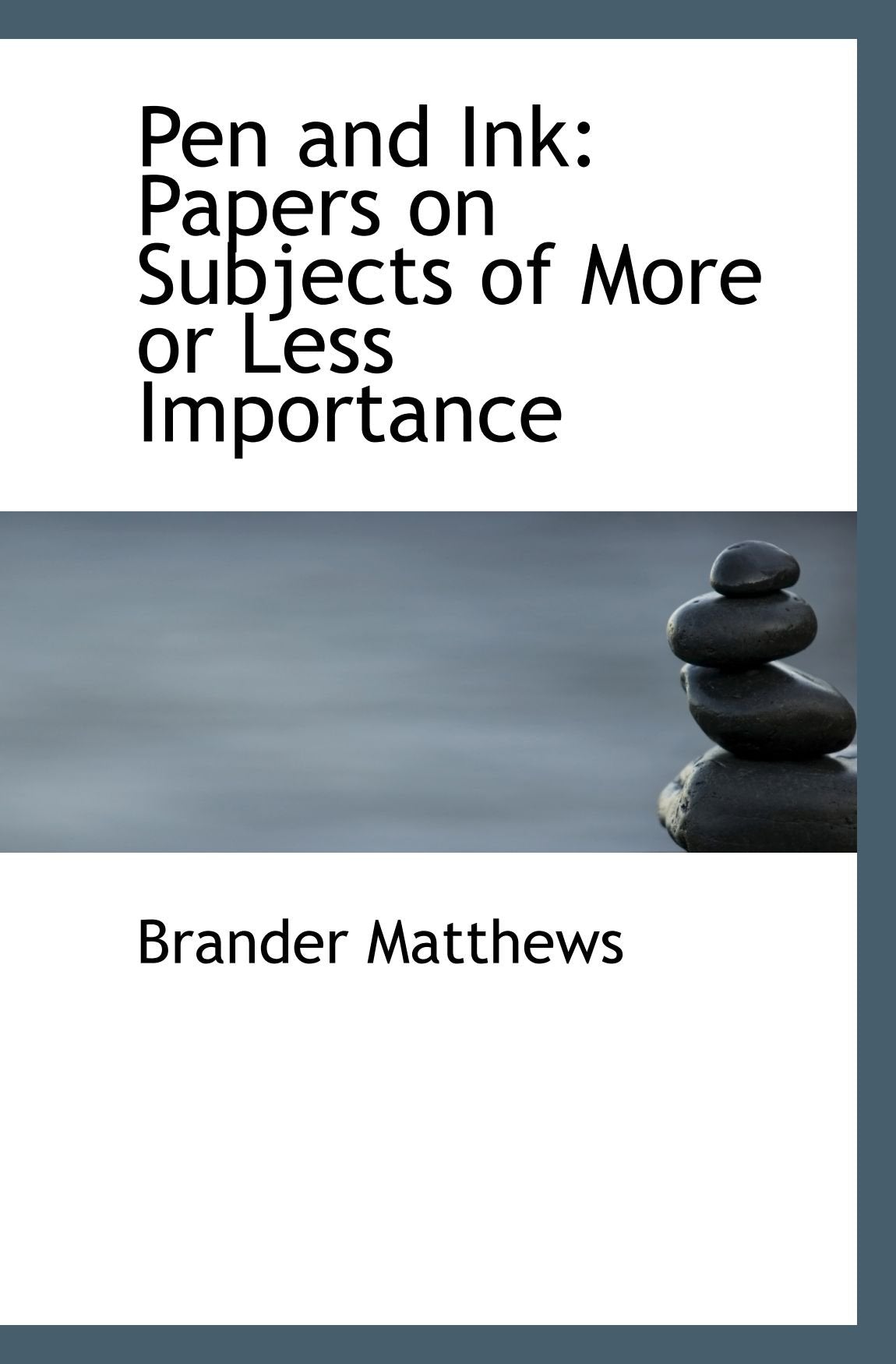 Pen and Ink: Papers on Subjects of More or Less Importance Politics & History
