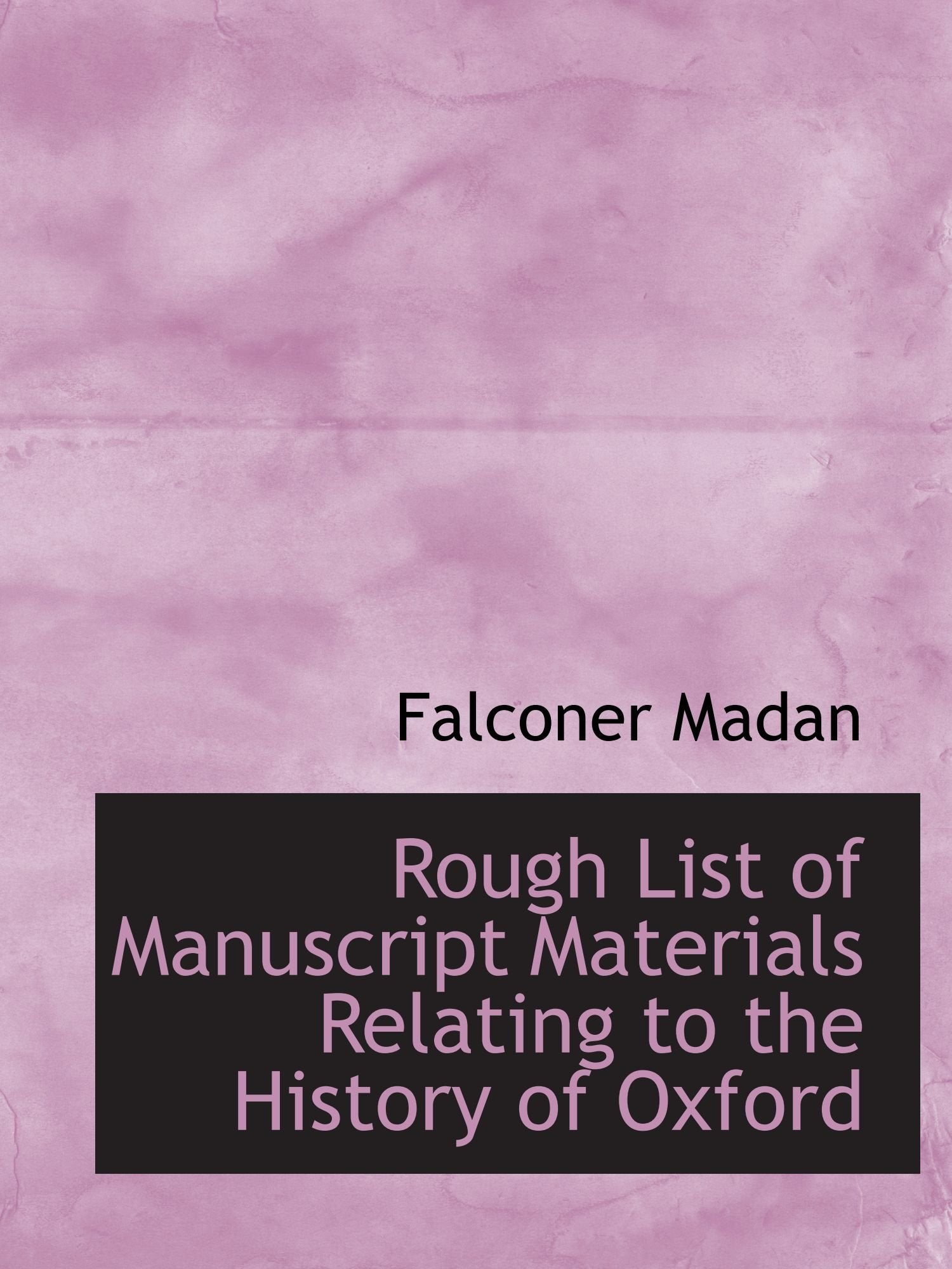 Rough List of Manuscript Materials Relating to the History of Oxford Politics & History