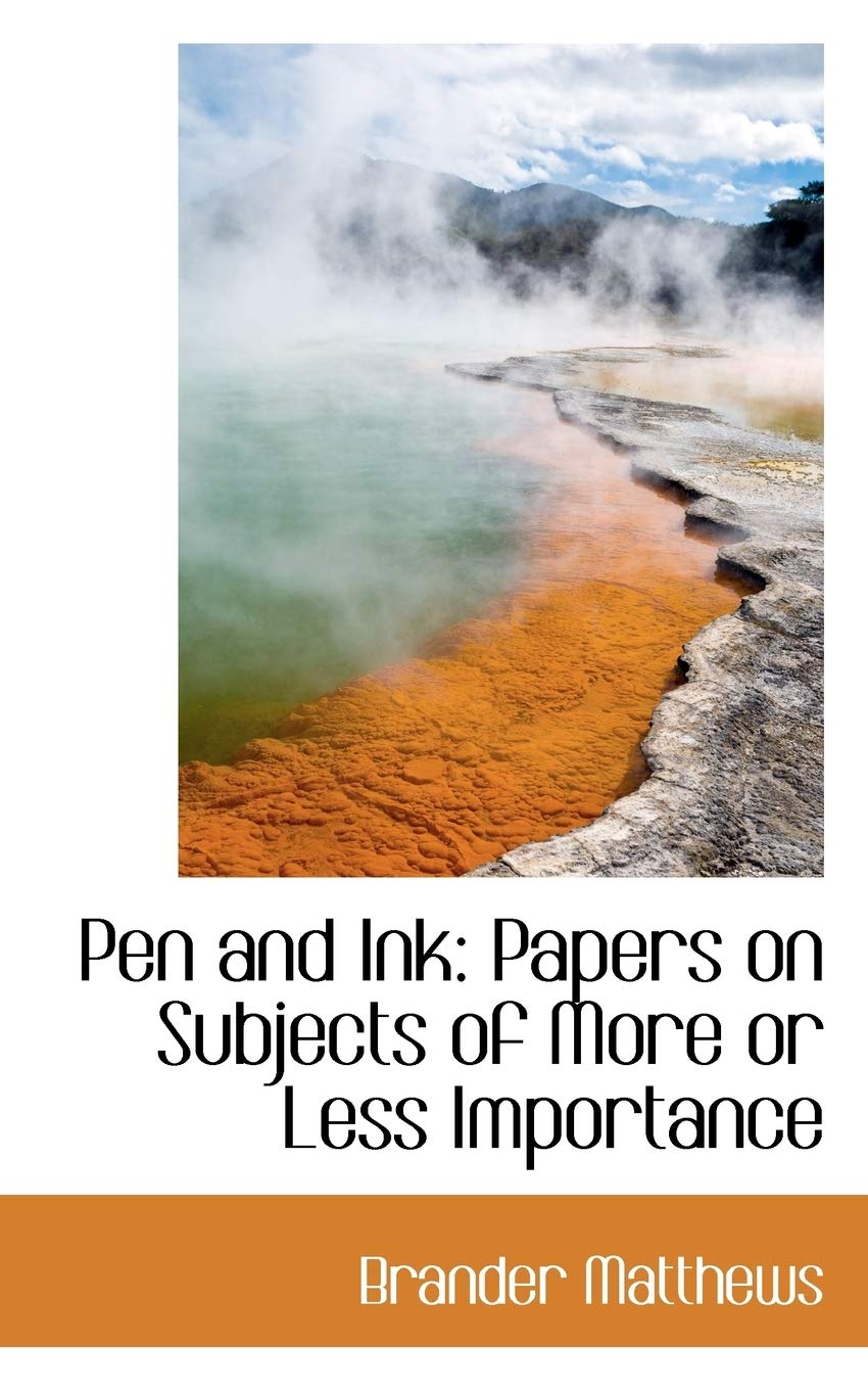 Pen and Ink: Papers on Subjects of More or Less Importance Politics & History