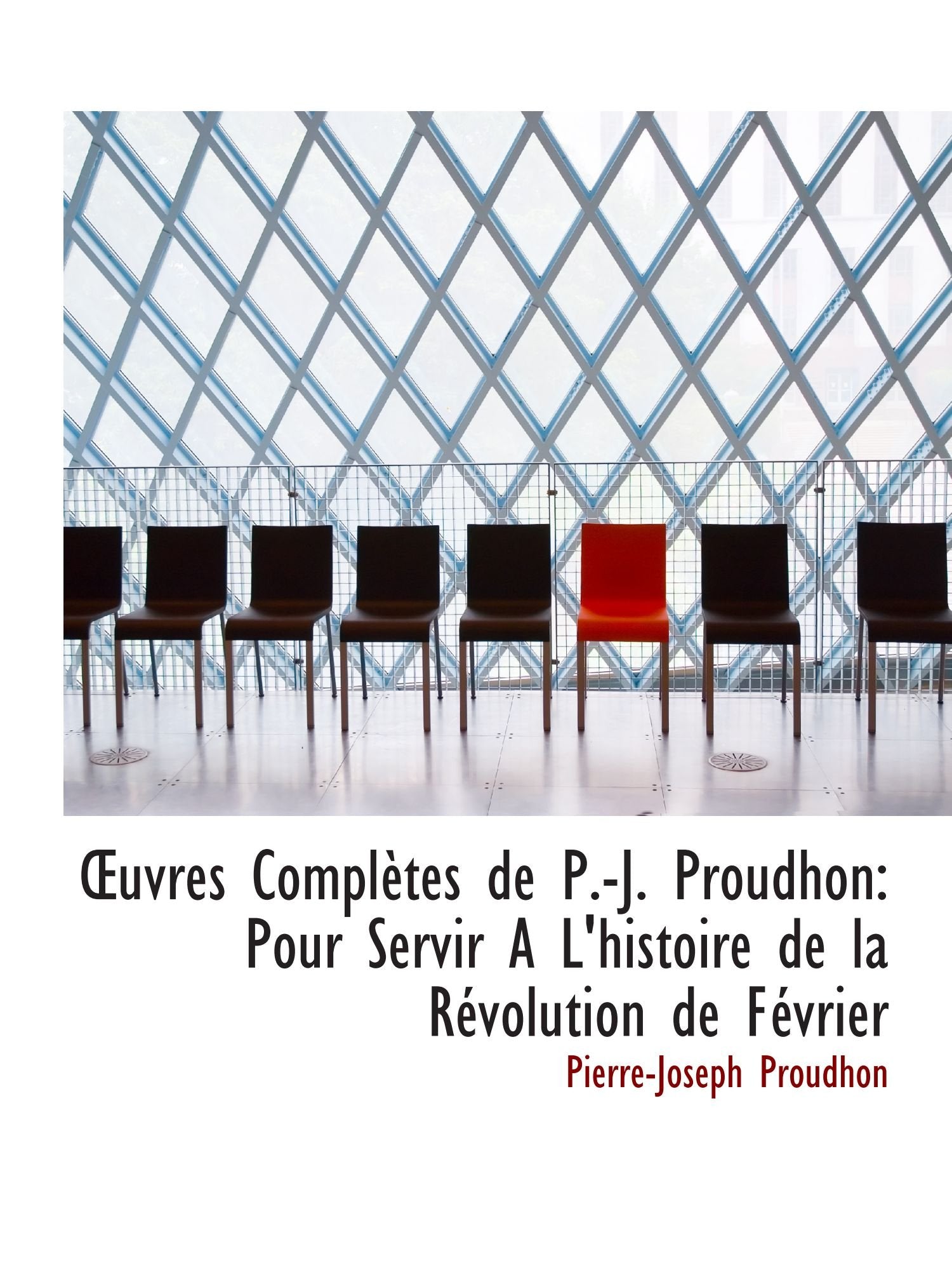 uvres Complètes de P.-J. Proudhon: Pour Servir A L'histoire de la Révolution de Février Politics & History