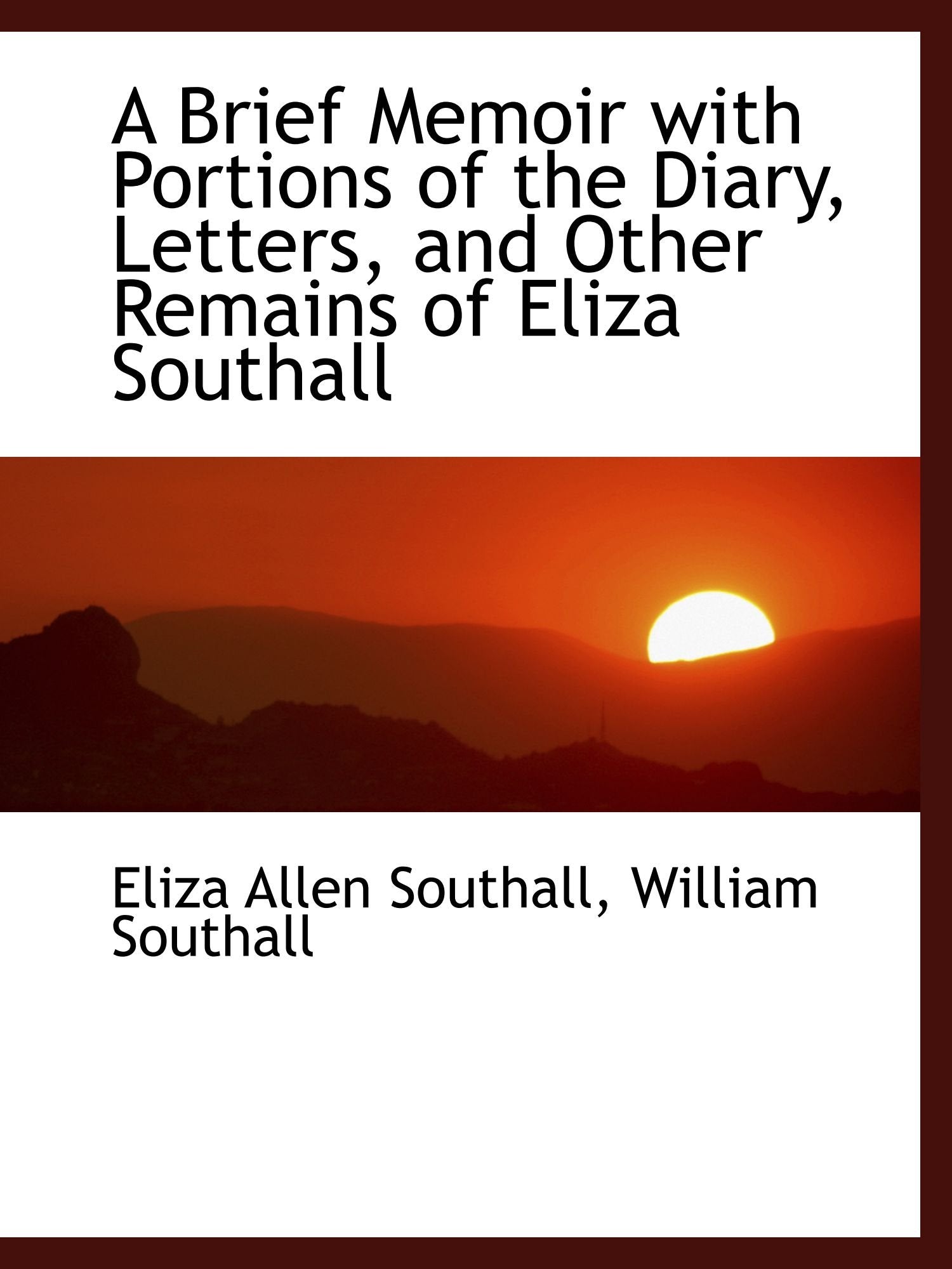 A Brief Memoir with Portions of the Diary, Letters, and Other Remains of Eliza Southall Politics & History