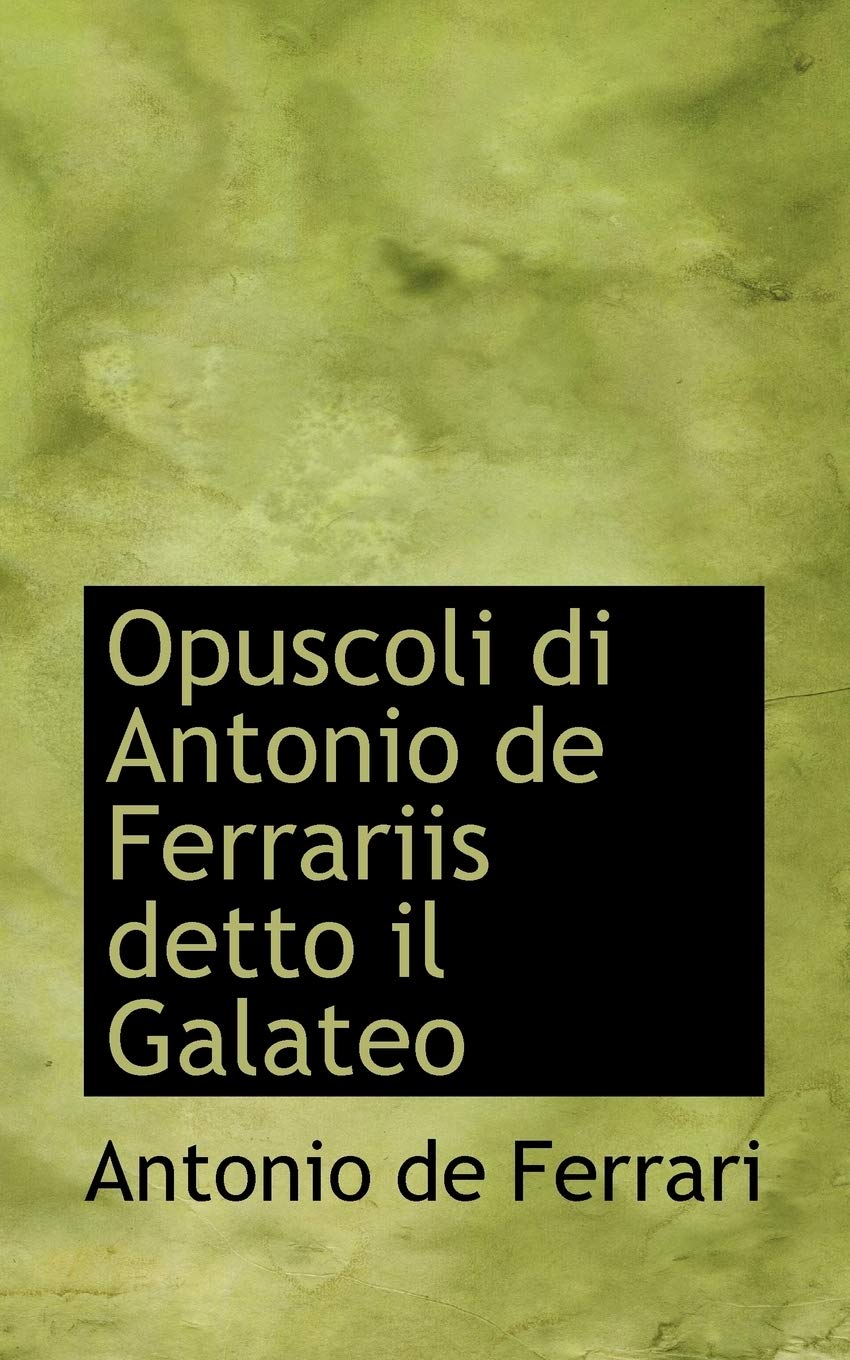 Opuscoli Di Antonio De Ferrariis Detto Il Galateo Politics & History