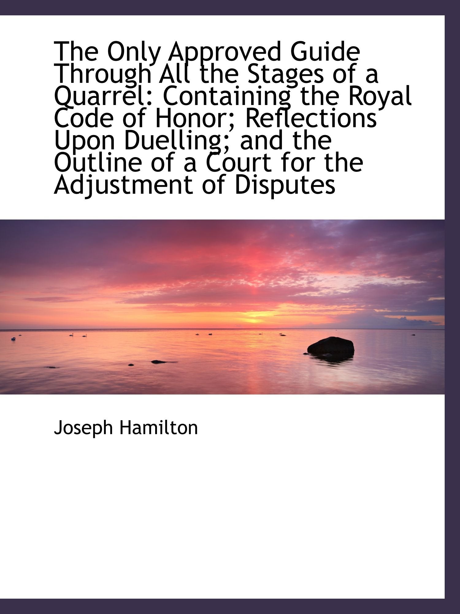 The Only Approved Guide Through All the Stages of a Quarrel: Containing the Royal Code of Honor; Ref Politics & History