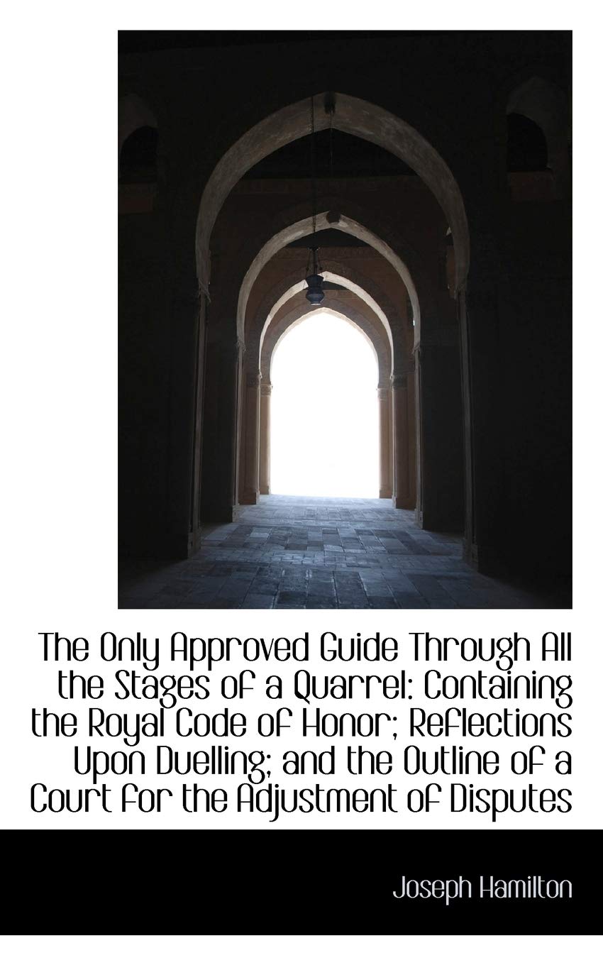 The Only Approved Guide Through All the Stages of a Quarrel: Containing the Royal Code of Honor; Ref Politics & History