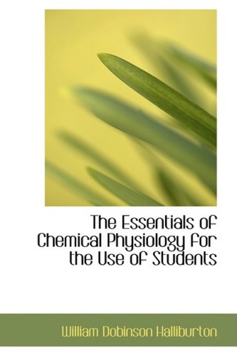 The Essentials of Chemical Physiology for the Use of Students Medicine